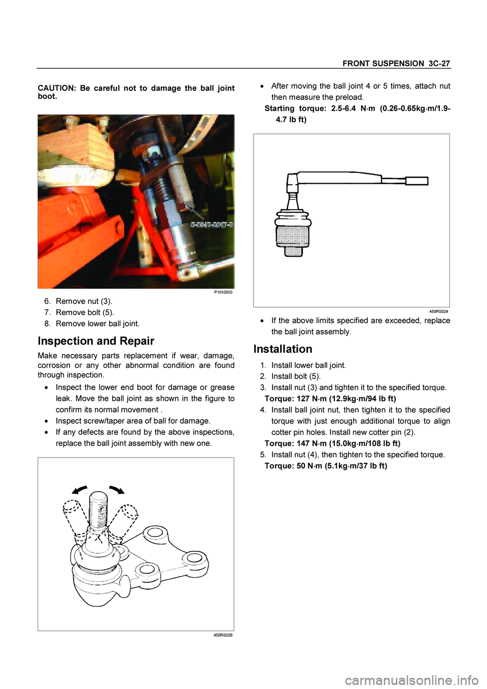 ISUZU TF SERIES 2004 Workshop Manual FRONT SUSPENSION 3C-27
CAUTION: Be careful not to damage the ball joint
boot.
P1010003
6. Remove nut (3).
7. Remove bolt (5).
8. Remove lower ball joint.
Inspection and Repair
Make ne ISUZU TF SERIES 2004 Workshop Manual FRONT SUSPENSION 3C-27
CAUTION: Be careful not to damage the ball joint
boot.
P1010003
6. Remove nut (3).
7. Remove bolt (5).
8. Remove lower ball joint.
Inspection and Repair
Make ne