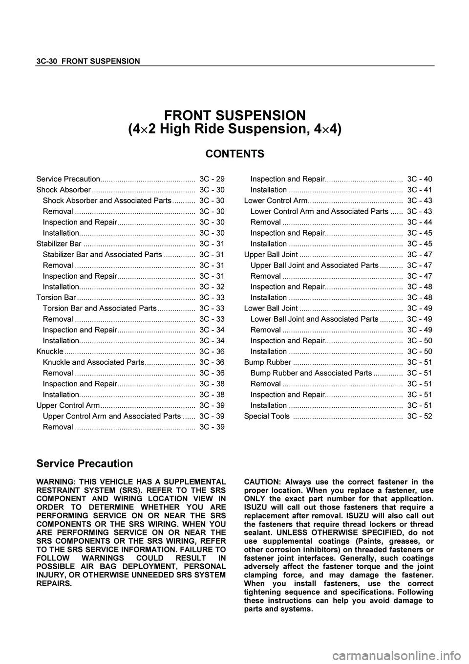 ISUZU TF SERIES 2004 Workshop Manual 3C-30 FRONT SUSPENSION
FRONT SUSPENSION
(4
2 High Ride Suspension, 4
4)
CONTENTS
Service Precaution............................................. 3C - 29
Shock Absorber ........ ISUZU TF SERIES 2004 Workshop Manual 3C-30 FRONT SUSPENSION
FRONT SUSPENSION
(4
2 High Ride Suspension, 4
4)
CONTENTS
Service Precaution............................................. 3C - 29
Shock Absorber ........