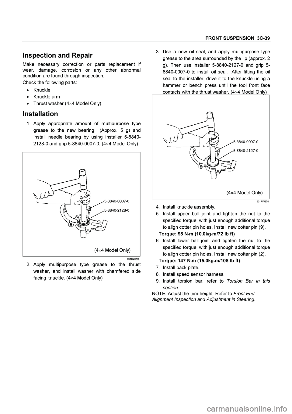 ISUZU TF SERIES 2004 Workshop Manual FRONT SUSPENSION 3C-39
Inspection and Repair
Make necessary correction or parts replacement if
wear, damage, corrosion or any other abnormal
condition are found through inspection.
Check the foll ISUZU TF SERIES 2004 Workshop Manual FRONT SUSPENSION 3C-39
Inspection and Repair
Make necessary correction or parts replacement if
wear, damage, corrosion or any other abnormal
condition are found through inspection.
Check the foll
