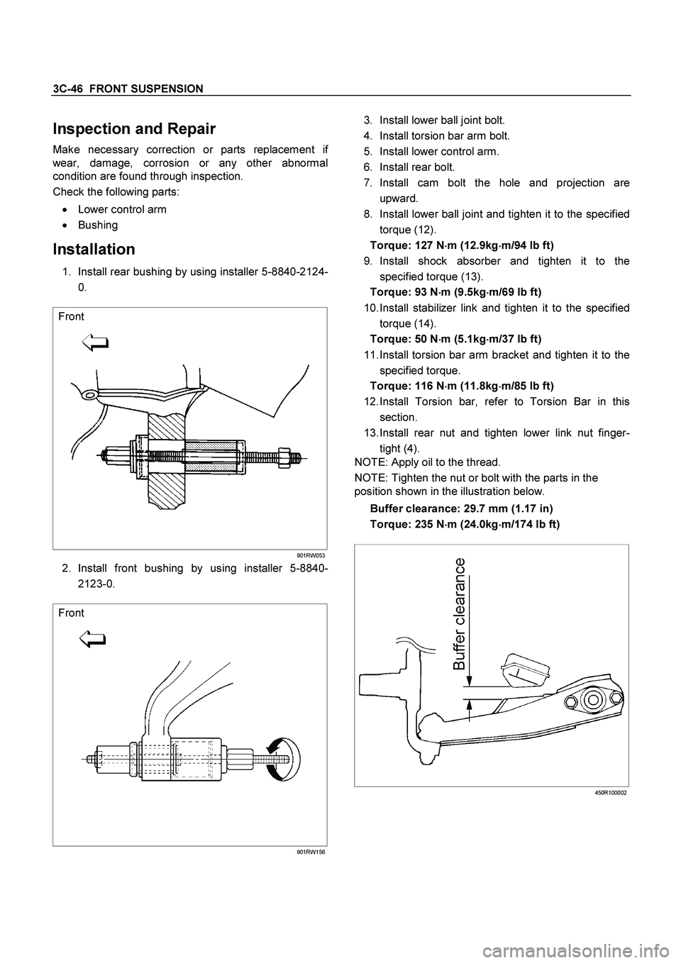 ISUZU TF SERIES 2004 Workshop Manual 3C-46 FRONT SUSPENSION
Inspection and Repair
Make necessary correction or parts replacement if
wear, damage, corrosion or any other abnormal
condition are found through inspection.
Check the foll ISUZU TF SERIES 2004 Workshop Manual 3C-46 FRONT SUSPENSION
Inspection and Repair
Make necessary correction or parts replacement if
wear, damage, corrosion or any other abnormal
condition are found through inspection.
Check the foll