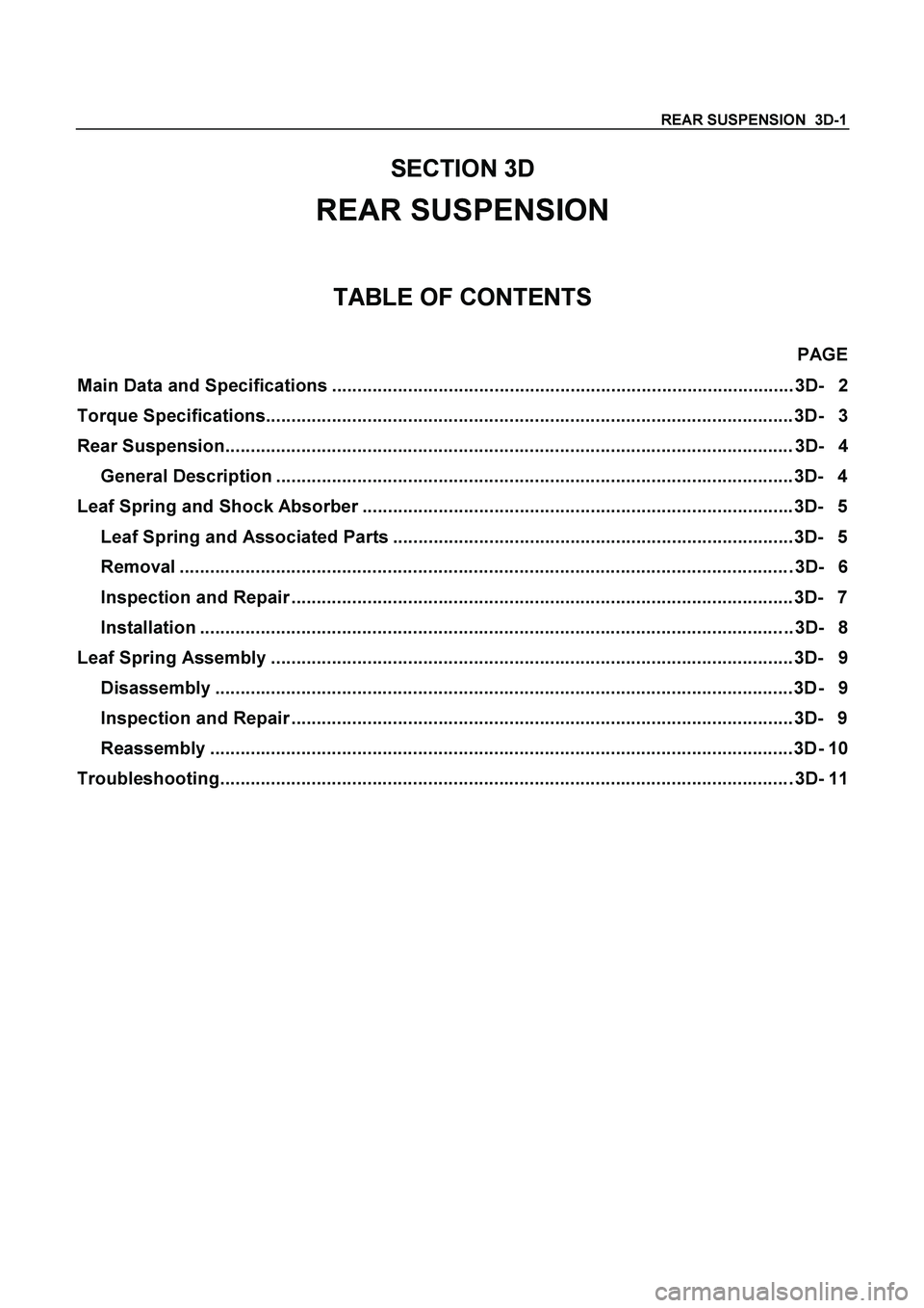 ISUZU TF SERIES 2004 Workshop Manual REAR SUSPENSION 3D-1
SECTION 3D
REAR SUSPENSION
TABLE OF CONTENTS
PAGE
Main Data and Specifications...........................................................................................3D- ISUZU TF SERIES 2004 Workshop Manual REAR SUSPENSION 3D-1
SECTION 3D
REAR SUSPENSION
TABLE OF CONTENTS
PAGE
Main Data and Specifications...........................................................................................3D-