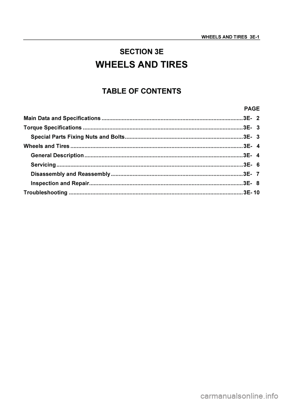 ISUZU TF SERIES 2004 Workshop Manual WHEELS AND TIRES 3E-1
SECTION 3E
WHEELS AND TIRES
TABLE OF CONTENTS
PAGE
Main Data and Specifications .......................................................................................... ISUZU TF SERIES 2004 Workshop Manual WHEELS AND TIRES 3E-1
SECTION 3E
WHEELS AND TIRES
TABLE OF CONTENTS
PAGE
Main Data and Specifications ..........................................................................................