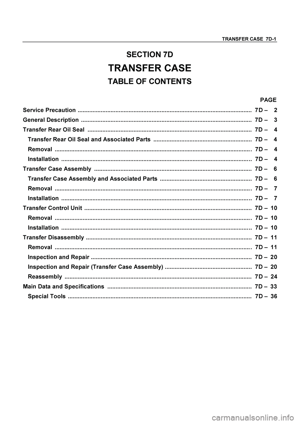 ISUZU TF SERIES 2004 Workshop Manual TRANSFER CASE 7D-1
SECTION 7D
TRANSFER CASE
TABLE OF CONTENTS
PAGE
Service Precaution .......................................................................................................... ISUZU TF SERIES 2004 Workshop Manual TRANSFER CASE 7D-1
SECTION 7D
TRANSFER CASE
TABLE OF CONTENTS
PAGE
Service Precaution ..........................................................................................................
