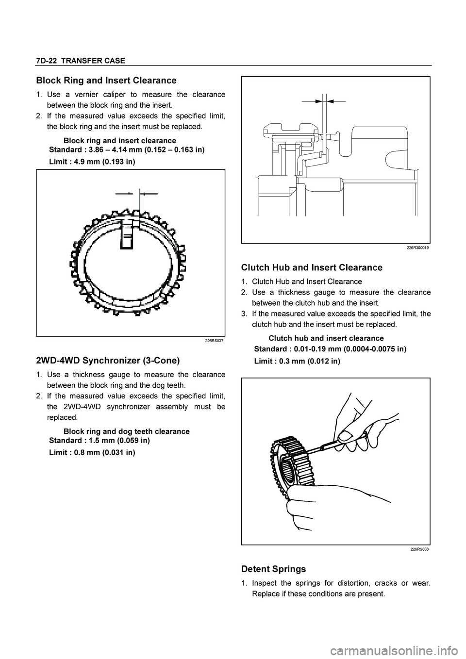 ISUZU TF SERIES 2004  Workshop Manual 7D-22  TRANSFER CASE
 
Block Ring and Insert Clearance 
1. 
Use a vernier caliper to measure the clearance 
between the block ring and the insert. 
2. 
If the measured value exceeds the specified limi