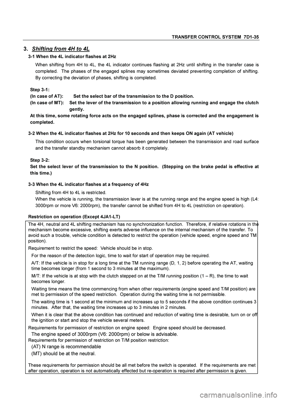 ISUZU TF SERIES 2004 Workshop Manual TRANSFER CONTROL SYSTEM 7D1-35
3.
Shifting from 4H to 4L
3-1 When the 4L indicator flashes at 2Hz
When shifting from 4H to 4L, the 4L indicator continues flashing at 2Hz until shifting in the tra ISUZU TF SERIES 2004 Workshop Manual TRANSFER CONTROL SYSTEM 7D1-35
3.
Shifting from 4H to 4L
3-1 When the 4L indicator flashes at 2Hz
When shifting from 4H to 4L, the 4L indicator continues flashing at 2Hz until shifting in the tra