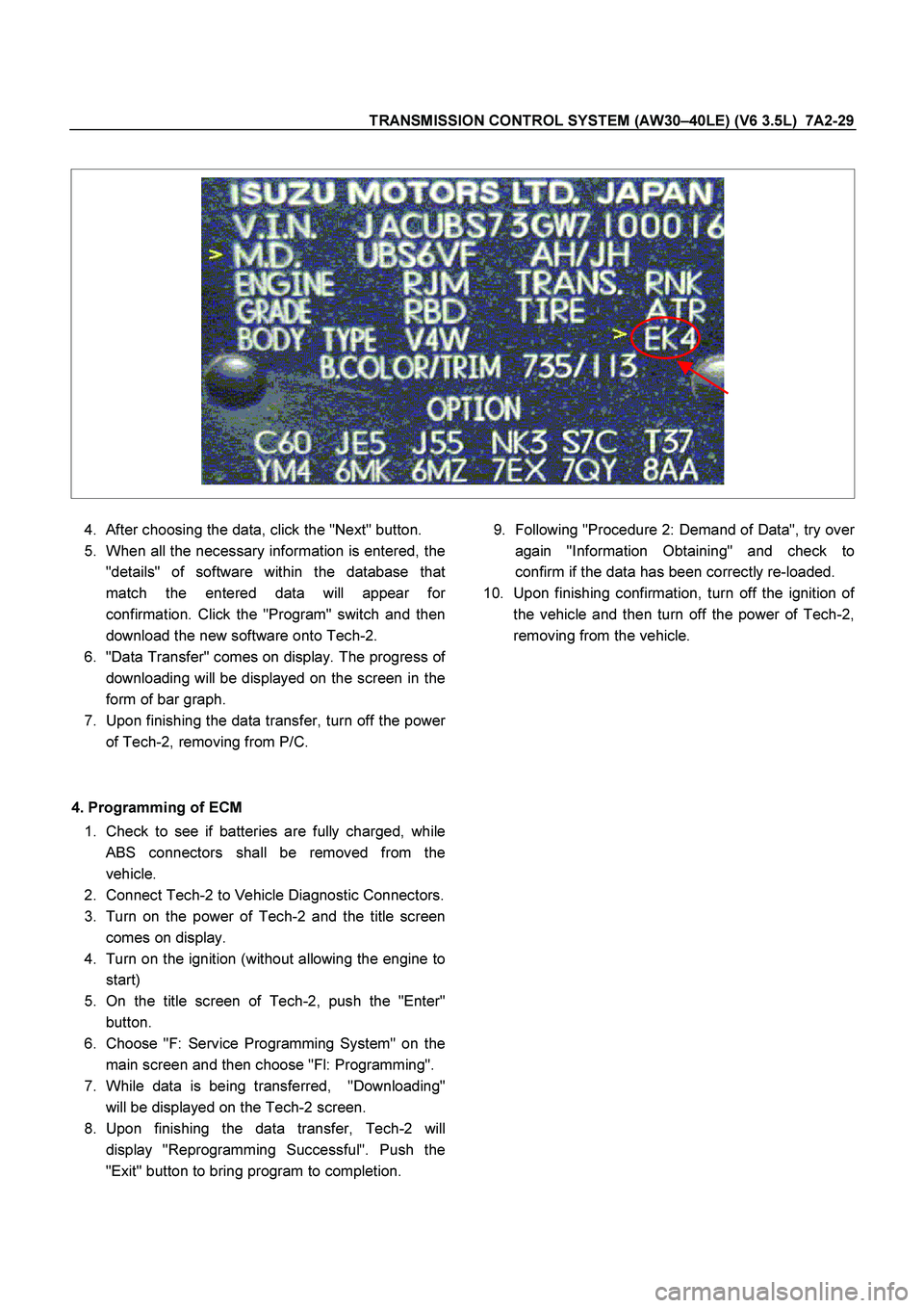 ISUZU TF SERIES 2004  Workshop Manual TRANSMISSION CONTROL SYSTEM (AW30 –40LE) (V6 3.5L)  7A2-29 
 
 
 
   
  
4.   
After choosing the data, click the "Next" button.  
5.    
When all the necessary information is entered, the 
"details