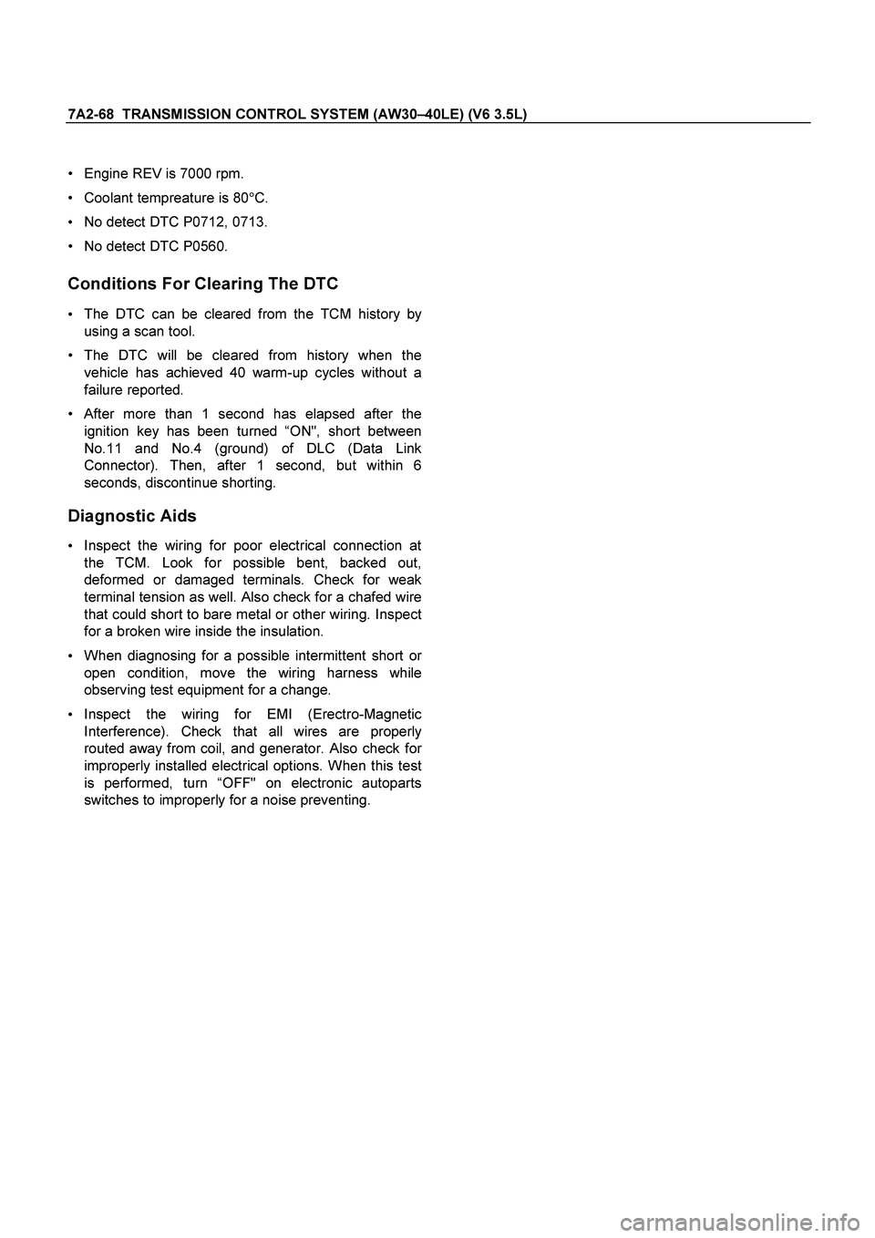 ISUZU TF SERIES 2004 Workshop Manual 7A2-68 TRANSMISSION CONTROL SYSTEM (AW30–40LE) (V6 3.5L)
Engine REV is 7000 rpm.
Coolant tempreature is 80
C.
No detect DTC P0712, 0713.
No detect DTC P0560.
Conditions For Cle ISUZU TF SERIES 2004 Workshop Manual 7A2-68 TRANSMISSION CONTROL SYSTEM (AW30–40LE) (V6 3.5L)
Engine REV is 7000 rpm.
Coolant tempreature is 80
C.
No detect DTC P0712, 0713.
No detect DTC P0560.
Conditions For Cle
