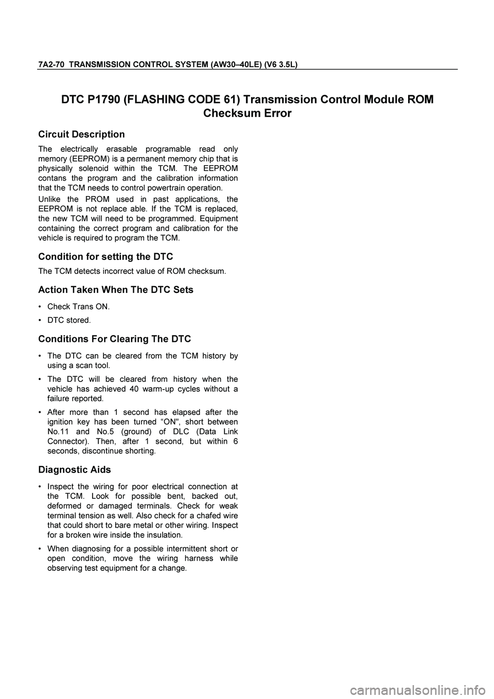 ISUZU TF SERIES 2004 Workshop Manual 7A2-70 TRANSMISSION CONTROL SYSTEM (AW30–40LE) (V6 3.5L)
DTC P1790 (FLASHING CODE 61) Transmission Control Module ROM
Checksum Error
Circuit Description
The electrically erasable programable r ISUZU TF SERIES 2004 Workshop Manual 7A2-70 TRANSMISSION CONTROL SYSTEM (AW30–40LE) (V6 3.5L)
DTC P1790 (FLASHING CODE 61) Transmission Control Module ROM
Checksum Error
Circuit Description
The electrically erasable programable r