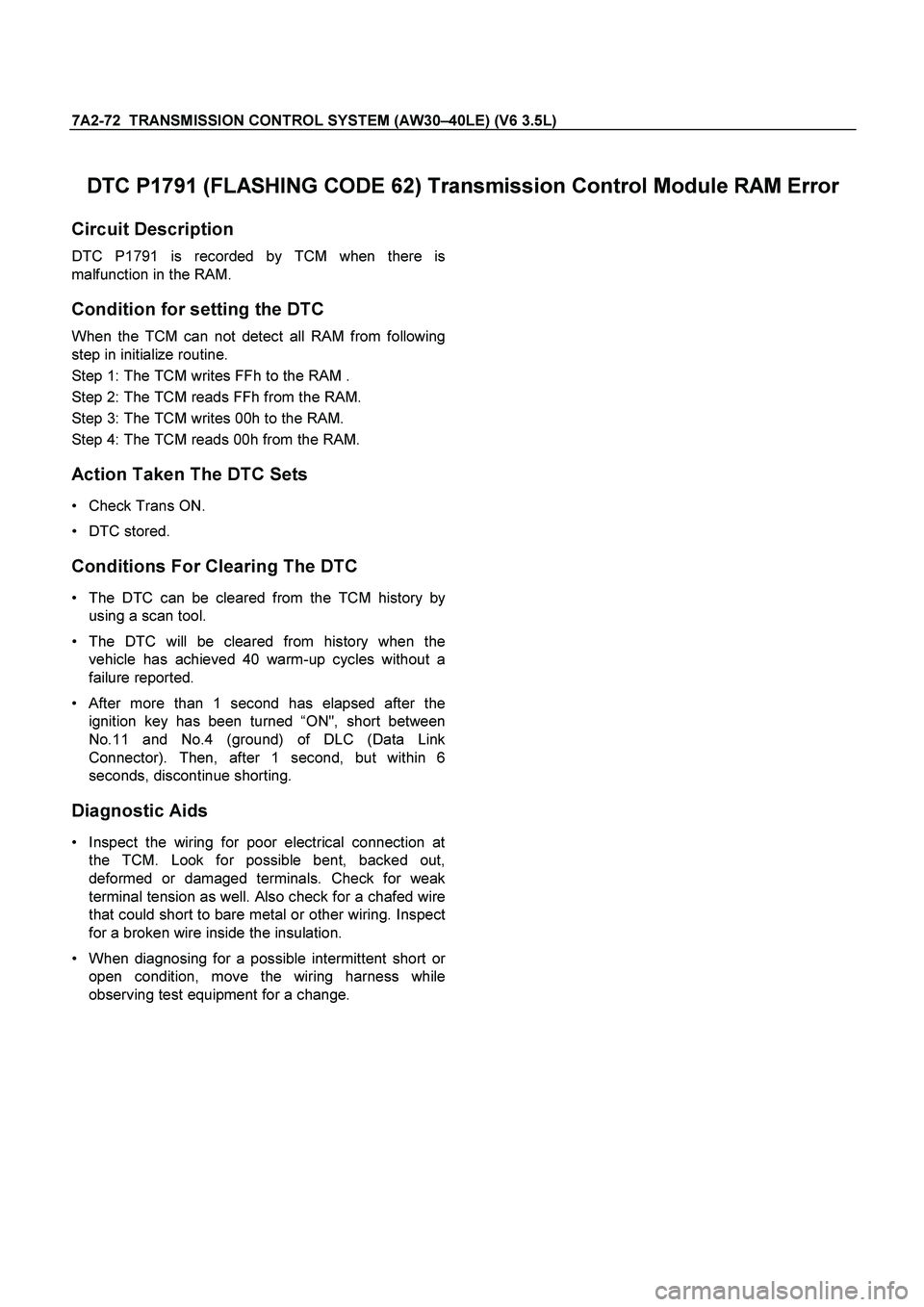 ISUZU TF SERIES 2004 Workshop Manual 7A2-72 TRANSMISSION CONTROL SYSTEM (AW30–40LE) (V6 3.5L)
DTC P1791 (FLASHING CODE 62) Transmission Control Module RAM Error
Circuit Description
DTC P1791 is recorded by TCM when there is
malfun ISUZU TF SERIES 2004 Workshop Manual 7A2-72 TRANSMISSION CONTROL SYSTEM (AW30–40LE) (V6 3.5L)
DTC P1791 (FLASHING CODE 62) Transmission Control Module RAM Error
Circuit Description
DTC P1791 is recorded by TCM when there is
malfun