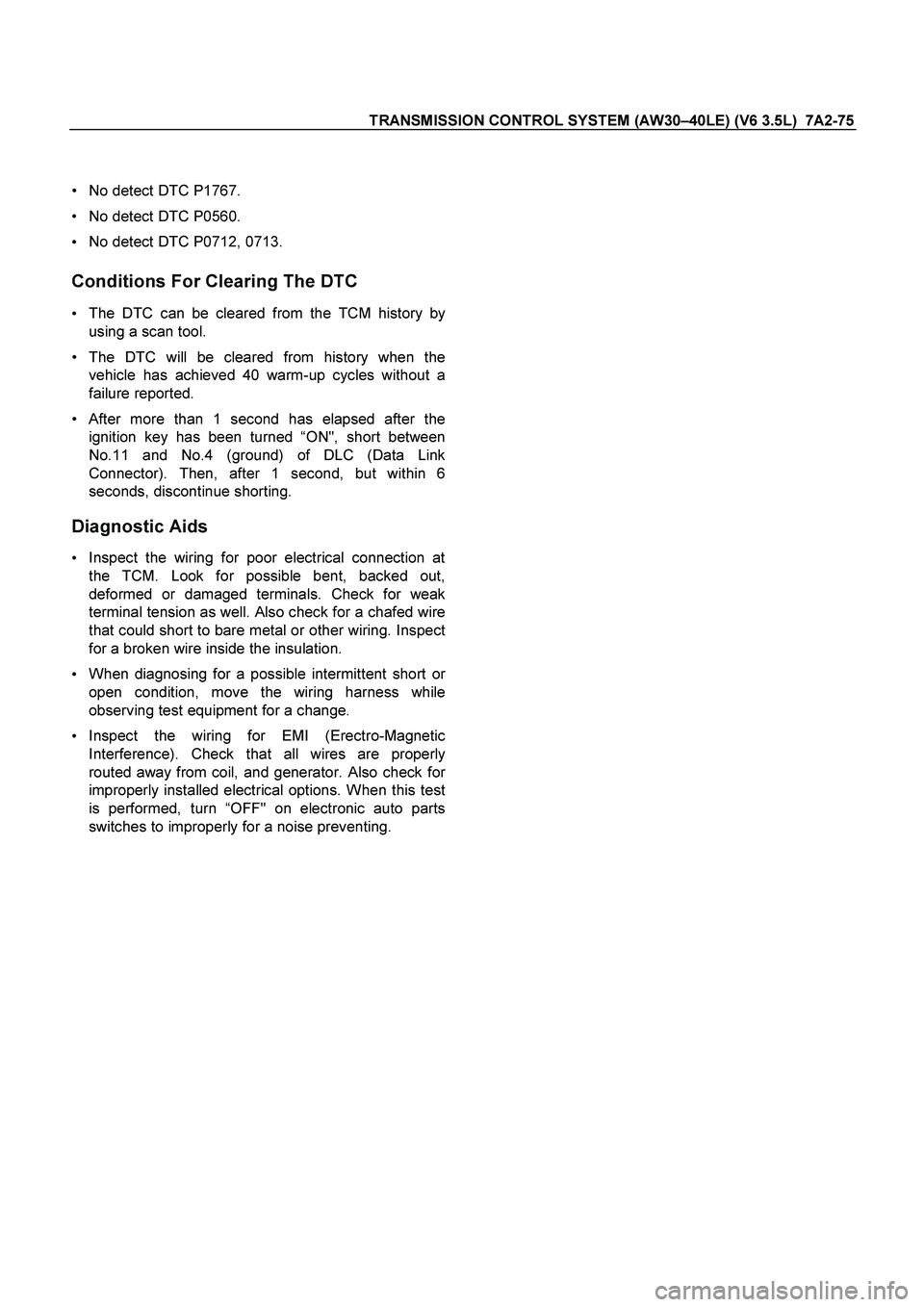 ISUZU TF SERIES 2004 Workshop Manual TRANSMISSION CONTROL SYSTEM (AW30–40LE) (V6 3.5L) 7A2-75
No detect DTC P1767.
No detect DTC P0560.
No detect DTC P0712, 0713.
Conditions For Clearing The DTC
The DTC can be clea ISUZU TF SERIES 2004 Workshop Manual TRANSMISSION CONTROL SYSTEM (AW30–40LE) (V6 3.5L) 7A2-75
No detect DTC P1767.
No detect DTC P0560.
No detect DTC P0712, 0713.
Conditions For Clearing The DTC
The DTC can be clea