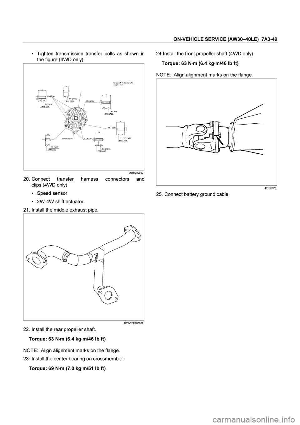 ISUZU TF SERIES 2004  Workshop Manual ON-VEHICLE SERVICE (AW30 –40LE)  7A3-49 
 
   
Tighten transmission transfer bolts as shown in 
the figure.(4WD only) 
  
261R300002
   20. Connect transfer harness connectors and 
clips.(4WD only)