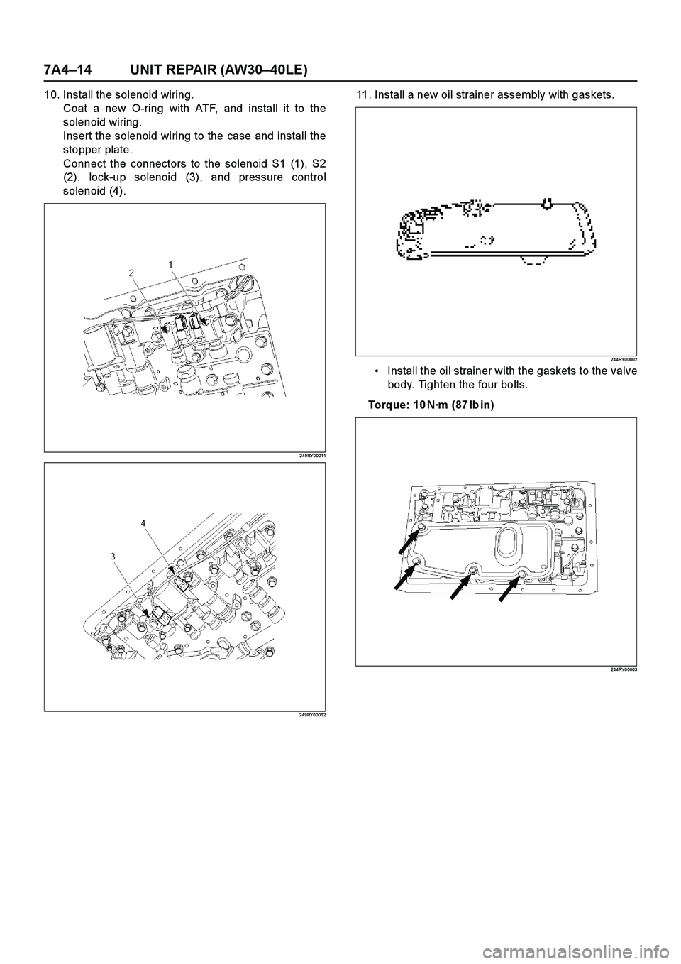 ISUZU TF SERIES 2004  Workshop Manual 7A4–14 UNIT REPAIR (AW30–40LE)
10. Install the solenoid wiring.
Coat a new O-ring with ATF, and install it to the
solenoid wiring.
Insert the solenoid wiring to the case and install the
stopper pl
