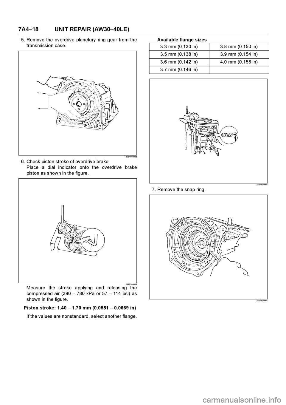 ISUZU TF SERIES 2004  Workshop Manual 7A4–18 UNIT REPAIR (AW30–40LE)
5. Remove the overdrive planetary ring gear from the
transmission case.
25 2RY 0 000 2
6. Check piston stroke of overdrive brake
Place a dial indicator onto the over