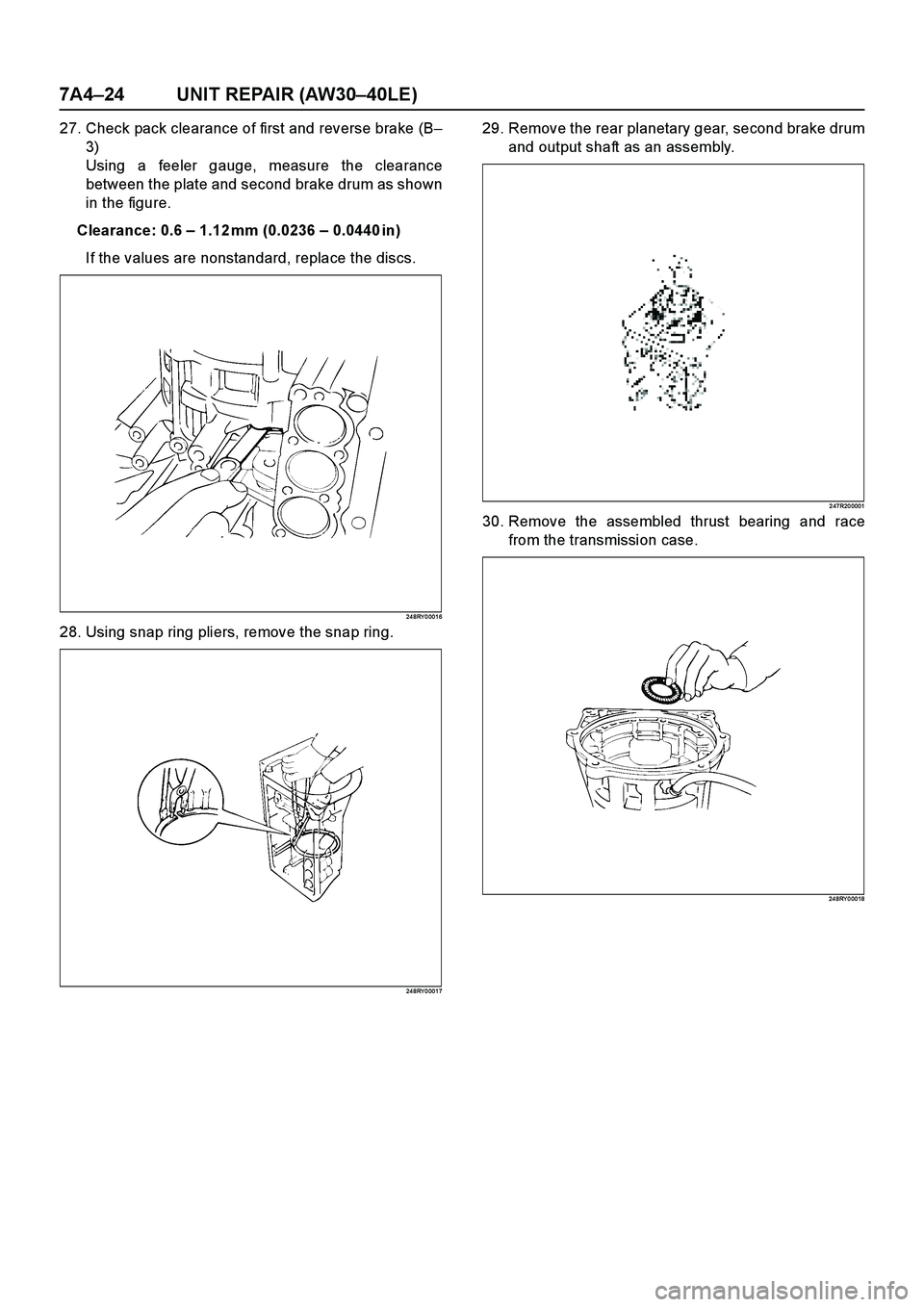 ISUZU TF SERIES 2004  Workshop Manual 7A4–24 UNIT REPAIR (AW30–40LE)
27. Check pack clearance of first and reverse brake (B–
3)
Using a feeler gauge, measure the clearance
between the plate and second brake drum as shown
in the figu