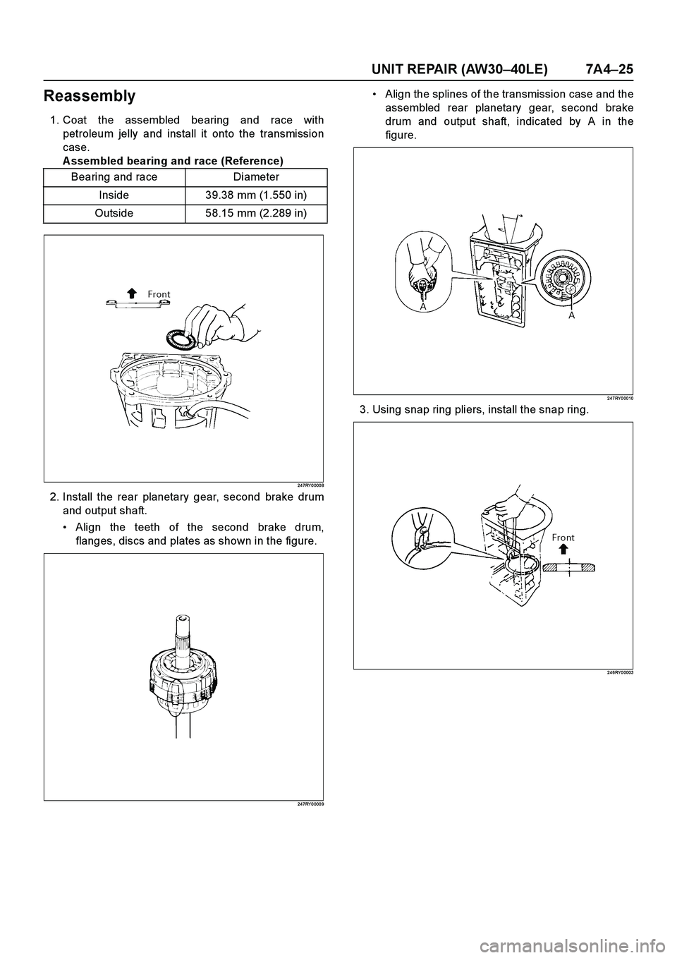 ISUZU TF SERIES 2004  Workshop Manual UNIT REPAIR (AW30–40LE) 7A4–25
Reassembly
1. Coat the assembled bearing and race with
petroleum jelly and install it onto the transmission
case.
A ssembled bearing and race (Reference)
24 7RY 0 00