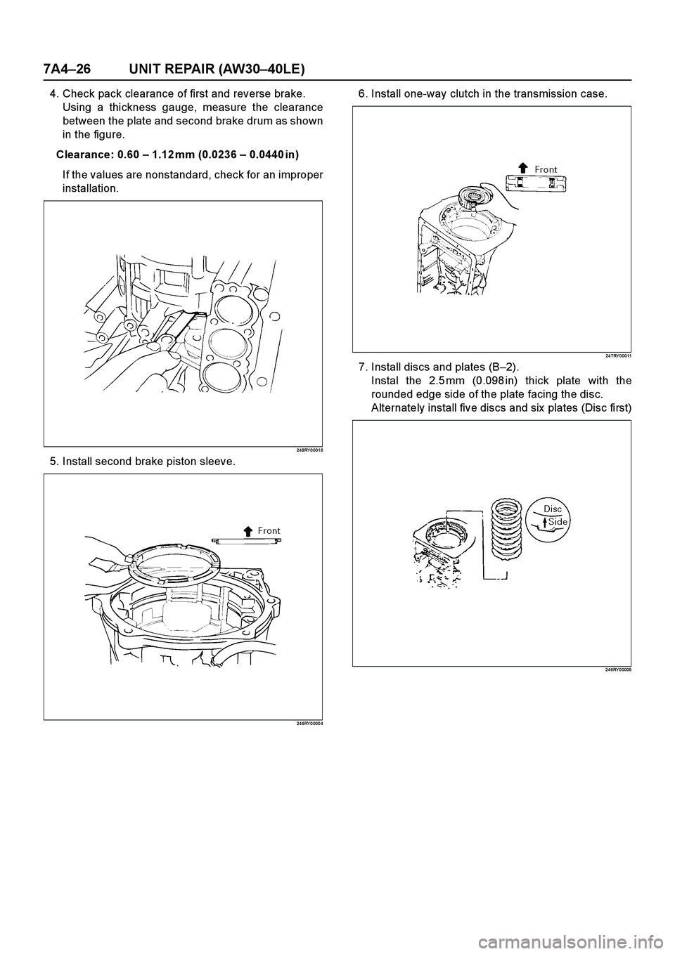 ISUZU TF SERIES 2004  Workshop Manual 7A4–26 UNIT REPAIR (AW30–40LE)
4. Check pack clearance of first and reverse brake.
Using a thickness gauge, measure the clearance
between the plate and second brake drum as shown
in the figure.
Cl