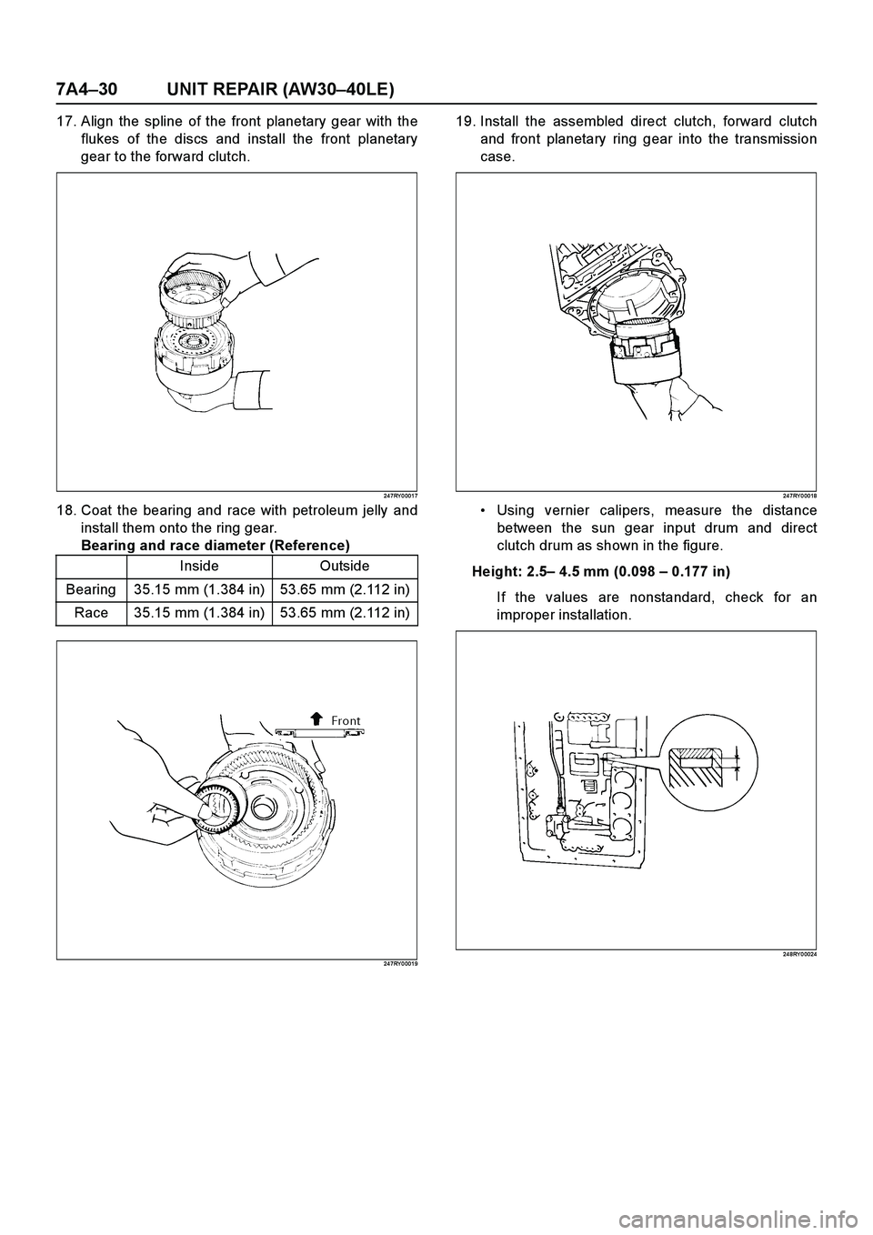 ISUZU TF SERIES 2004  Workshop Manual 7A4–30 UNIT REPAIR (AW30–40LE)
17. Align the spline of the front planetary gear with the
flukes of the discs and install the front planetary
gear to the forward clutch.
24 7RY 0 001 7
18. Coat the