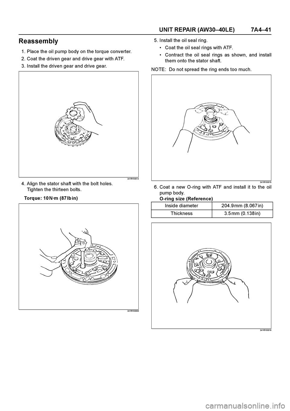 ISUZU TF SERIES 2004  Workshop Manual UNIT REPAIR (AW30–40LE) 7A4–41
Reassembly
1. Place the oil pump body on the torque converter.
2. Coat the driven gear and drive gear with ATF.
3. Install the driven gear and drive gear.
24 1RY 0 0