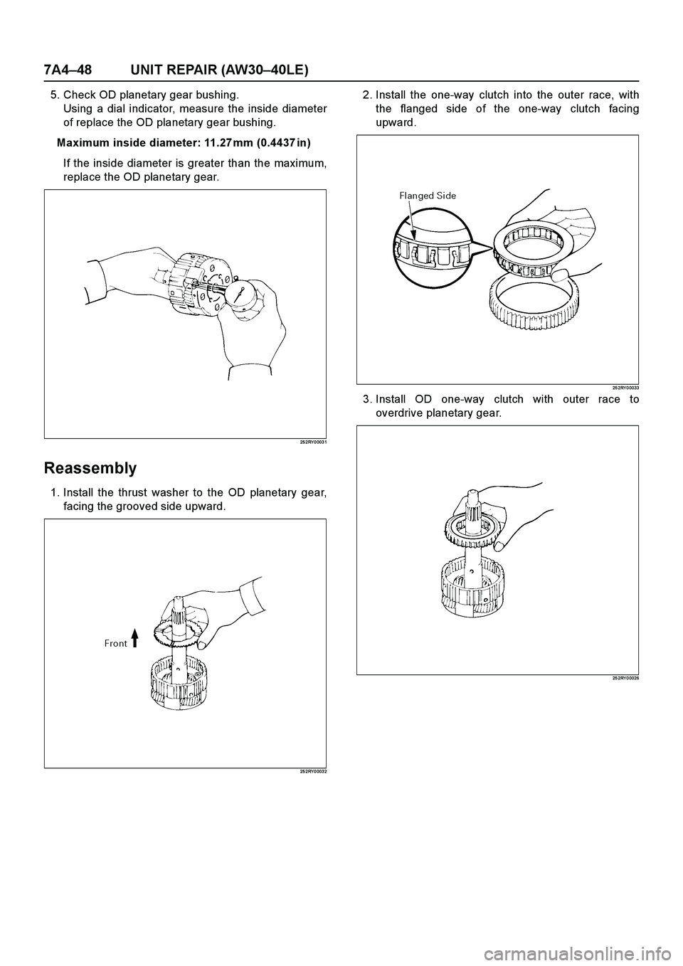 ISUZU TF SERIES 2004  Workshop Manual 7A4–48 UNIT REPAIR (AW30–40LE)
5. Check OD planetary gear bushing.
Using a dial indicator, measure the inside diameter
of replace the OD planetary gear bushing.
Maximum inside diameter: 11.27 mm (