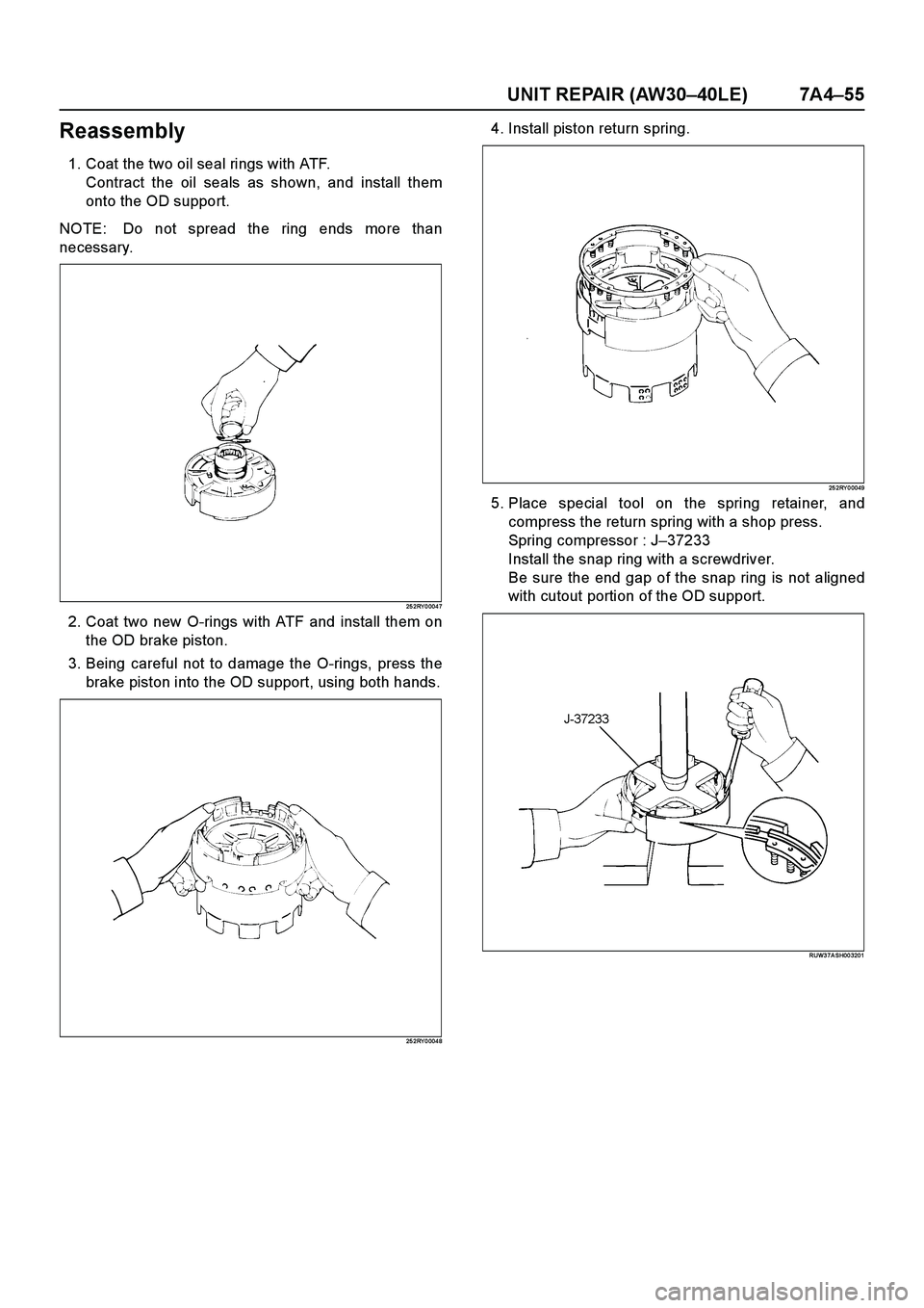 ISUZU TF SERIES 2004  Workshop Manual UNIT REPAIR (AW30–40LE) 7A4–55
Reassembly
1. Coat the two oil seal rings with ATF.
Contract the oil seals as shown, and install them
onto the OD support.
NOTE:  Do not spread the ring ends more th