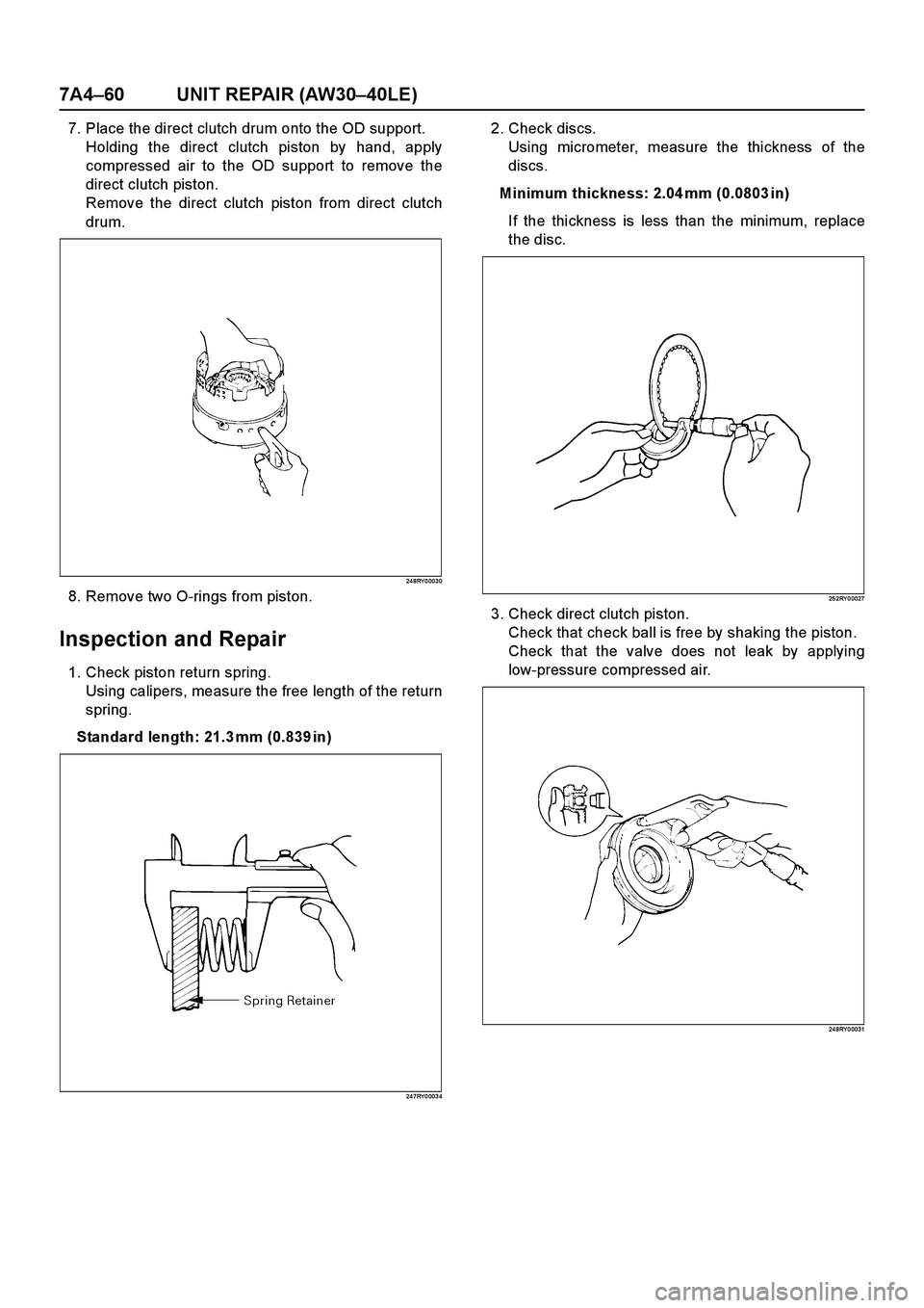 ISUZU TF SERIES 2004  Workshop Manual 7A4–60 UNIT REPAIR (AW30–40LE)
7. Place the direct clutch drum onto the OD support.
Holding the direct clutch piston by hand, apply
compressed air to the OD support to remove the
direct clutch pis