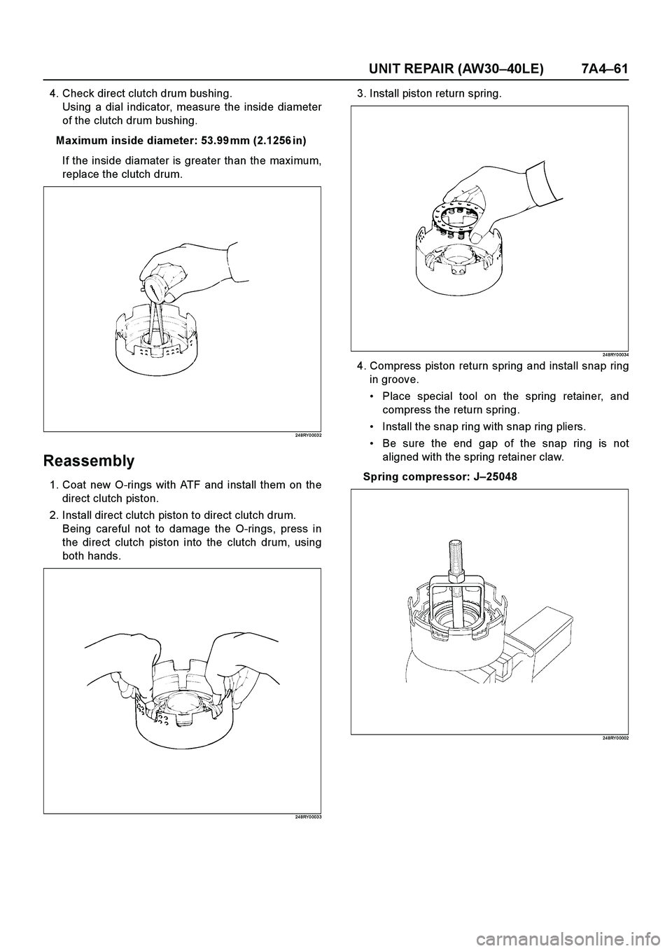 ISUZU TF SERIES 2004  Workshop Manual UNIT REPAIR (AW30–40LE) 7A4–61
4. Check direct clutch drum bushing.
Using a dial indicator, measure the inside diameter
of the clutch drum bushing.
Maximum inside diameter: 53.99 mm (2.1256 in)
If