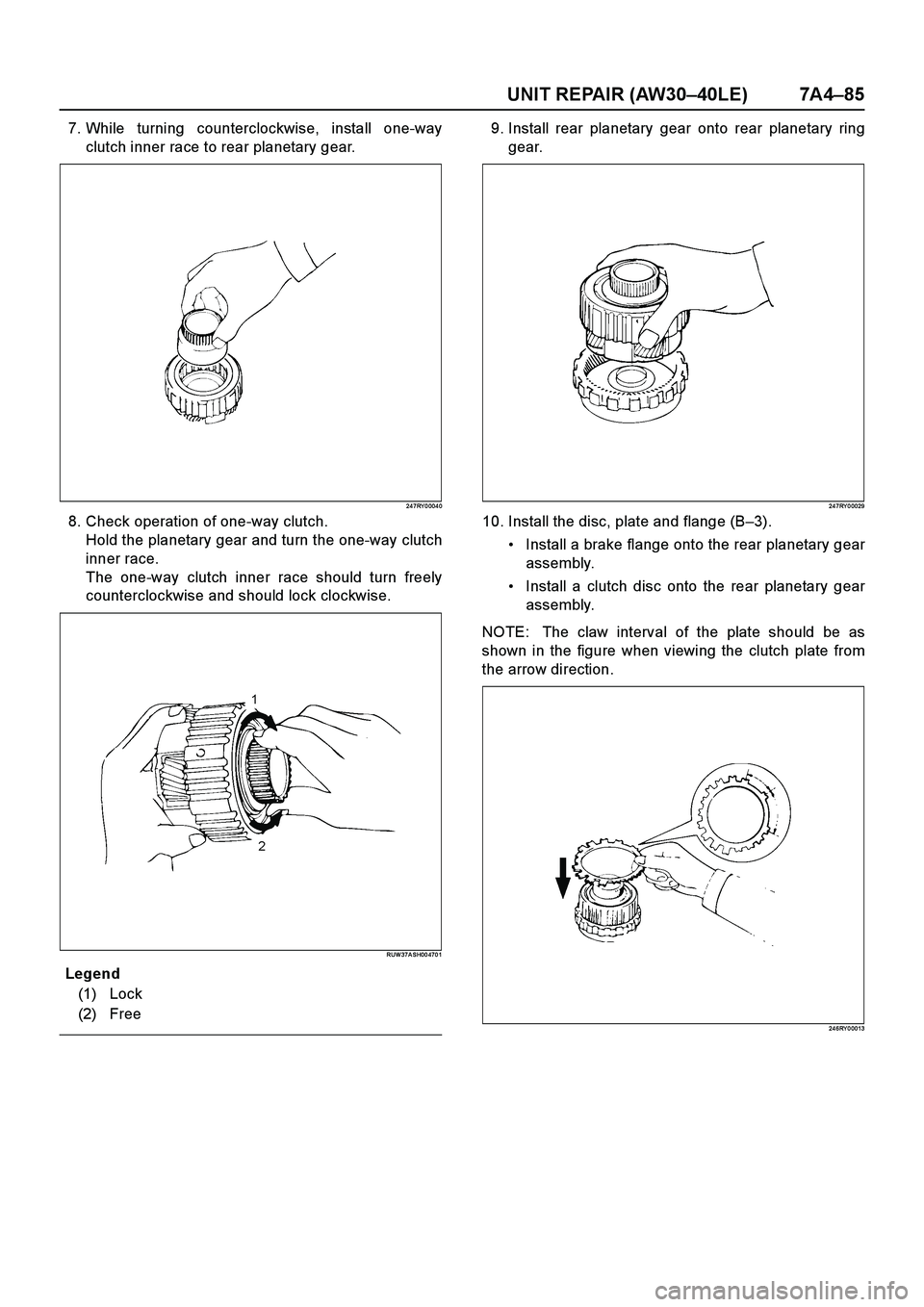ISUZU TF SERIES 2004  Workshop Manual UNIT REPAIR (AW30–40LE) 7A4–85
7. While turning counterclockwise, install one-way
clutch inner race to rear planetary gear.
24 7RY 0 004 0
8. Check operation of one-way clutch.
Hold the planetary 