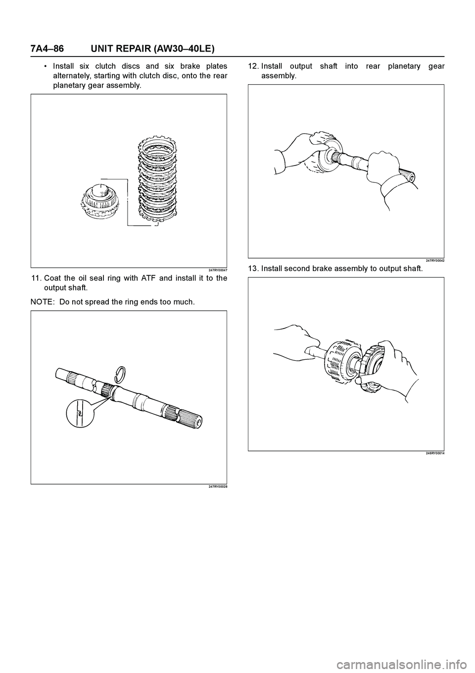 ISUZU TF SERIES 2004  Workshop Manual 7A4–86 UNIT REPAIR (AW30–40LE)
Install six  clutch discs and six  brake plates
alternately, starting with clutch disc, onto the rear
planetary gear assembly.
24 7RY 0 004 7
11. Coat the oil seal 