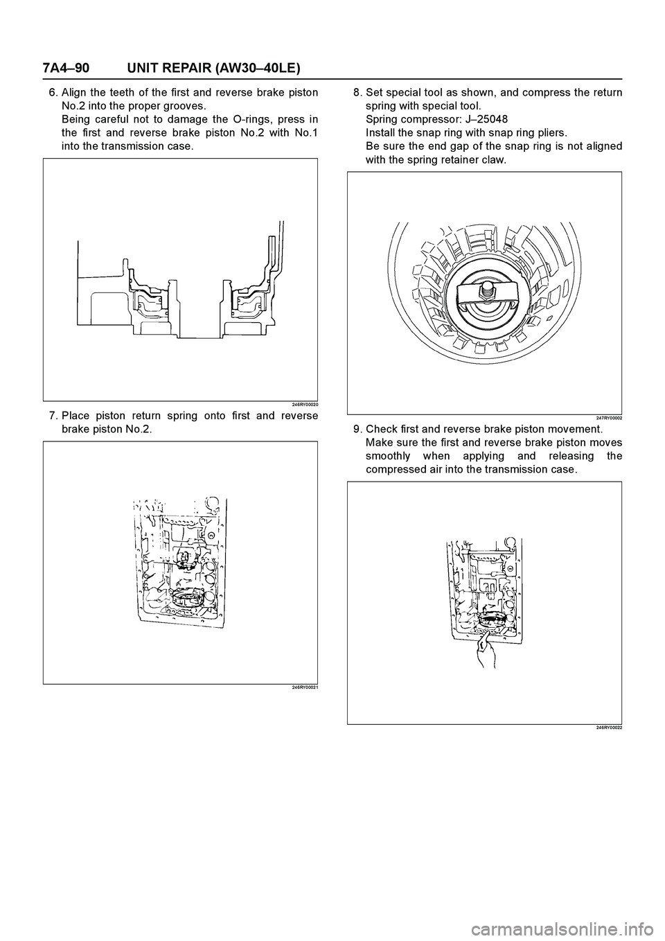 ISUZU TF SERIES 2004  Workshop Manual 7A4–90 UNIT REPAIR (AW30–40LE)
6. Align the teeth of the first and reverse brake piston
No.2 into the proper grooves.
Being careful not to damage the O-rings, press in
the first and reverse brake 