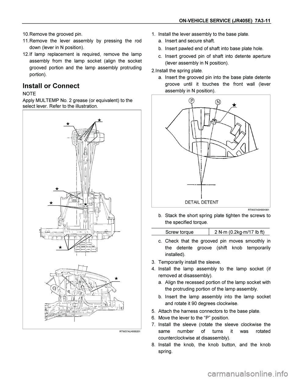 ISUZU TF SERIES 2004 Workshop Manual ON-VEHICLE SERVICE (JR405E) 7A3-11
10. Remove the grooved pin.
11. Remove the lever assembly by pressing the rod
down (lever in N position).
12. If lamp replacement is required, remove the lamp
as ISUZU TF SERIES 2004 Workshop Manual ON-VEHICLE SERVICE (JR405E) 7A3-11
10. Remove the grooved pin.
11. Remove the lever assembly by pressing the rod
down (lever in N position).
12. If lamp replacement is required, remove the lamp
as