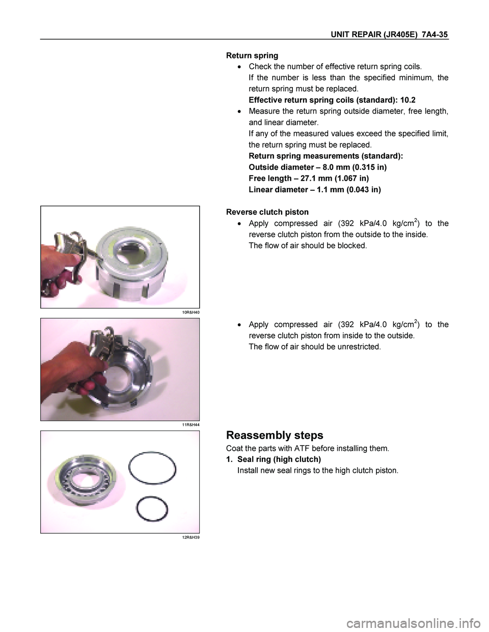 ISUZU TF SERIES 2004  Workshop Manual UNIT REPAIR (JR405E)  7A4-35 
Return spring     Check the number of effective return spring coils.  
If the number is less than the specified minimum, the 
return spring must be replaced. 
Effective 