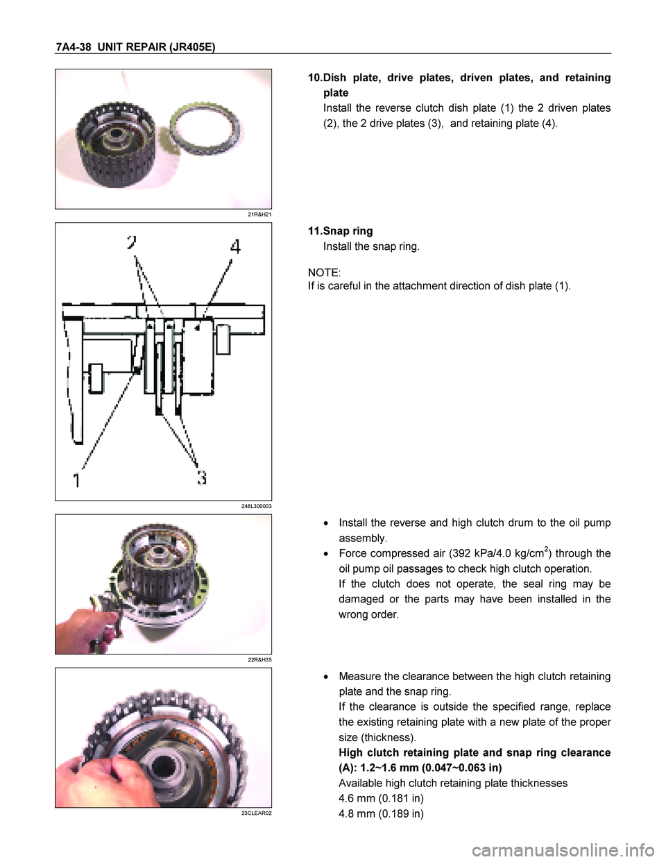 ISUZU TF SERIES 2004  Workshop Manual 7A4-38  UNIT REPAIR (JR405E) 
 
21R&H21 
  
   10.Dish plate, drive plates, driven plates, and retaining 
plate Install the reverse clutch dish plate (1) the 2 driven plates
(2), the 2 drive plates (3