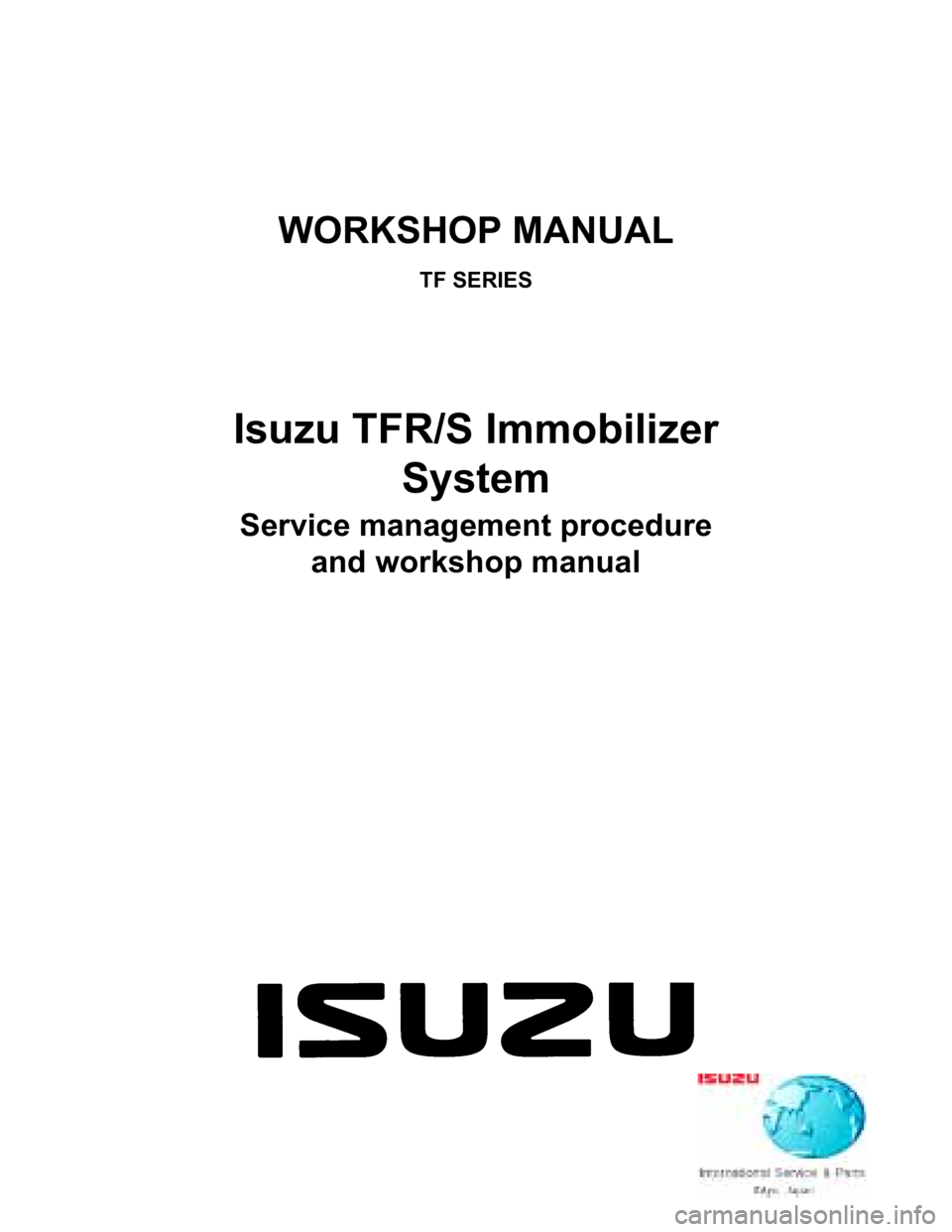 ISUZU TFR SERIES 1997  Workshop Manual WORKSHOP MANUAL
TF SERIES
Isuzu TFR/S Immobilizer
System
Service management procedure
and workshop manual 