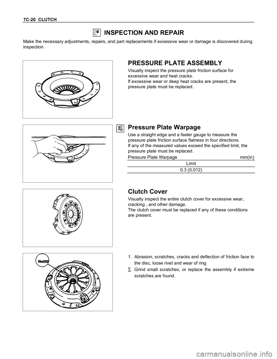 ISUZU TFS SERIES 1997 Workshop Manual 7C-20 CLUTCH
INSPECTION AND REPAIR
Make the necessary adjustments, repairs, and part replacements if excessive wear or damage is discovered during
inspection.
PRESSURE PLATE ASSEMBLY
Visually inspe ISUZU TFS SERIES 1997 Workshop Manual 7C-20 CLUTCH
INSPECTION AND REPAIR
Make the necessary adjustments, repairs, and part replacements if excessive wear or damage is discovered during
inspection.
PRESSURE PLATE ASSEMBLY
Visually inspe