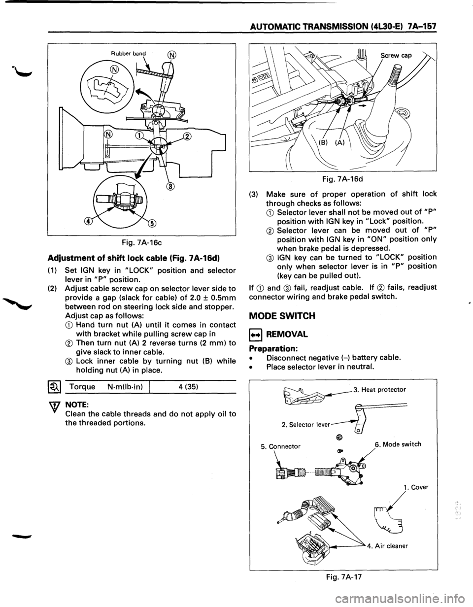 ISUZU TROOPER 1995 Workshop Manual Rubber band
Fig. 7A-16c
Adjustment of shift lock cable (Fig. 7A-16d)
(1) Set IGN key in "LOCK" position and selector
lever
in "P" position.
(2)
Adjust cable screw cap on selector lever s ISUZU TROOPER 1995 Workshop Manual Rubber band
Fig. 7A-16c
Adjustment of shift lock cable (Fig. 7A-16d)
(1) Set IGN key in "LOCK" position and selector
lever
in "P" position.
(2)
Adjust cable screw cap on selector lever s
