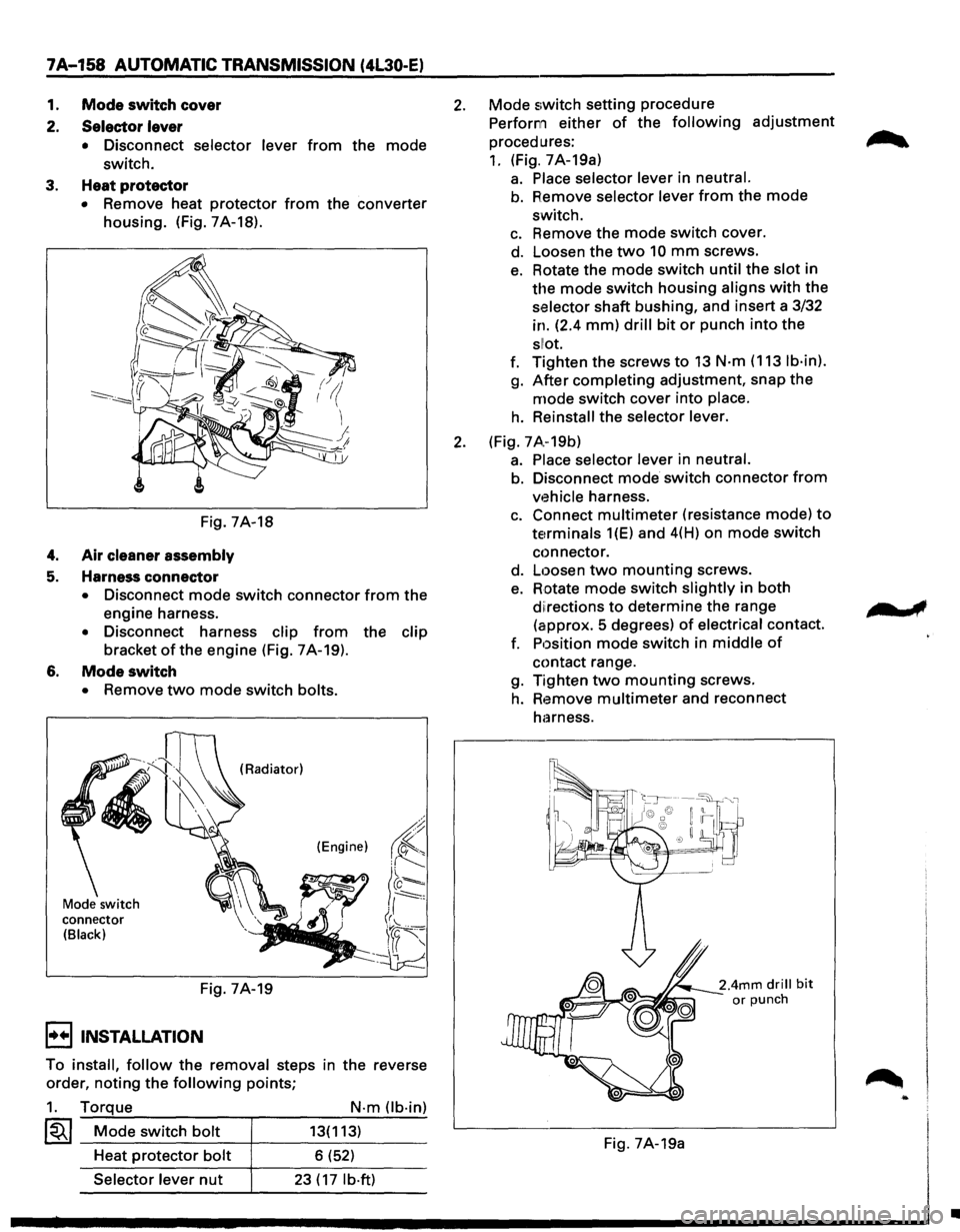 ISUZU TROOPER 1995 Workshop Manual 7A-158 AUTOMATIC TRANSMISSION (4L30-E)
1. Mode switch cover
2.
Selector lever
• Disconnect selector lever from the mode
switch.
3. Heat protector
• Remove heat protector from the convert ISUZU TROOPER 1995 Workshop Manual 7A-158 AUTOMATIC TRANSMISSION (4L30-E)
1. Mode switch cover
2.
Selector lever
• Disconnect selector lever from the mode
switch.
3. Heat protector
• Remove heat protector from the convert