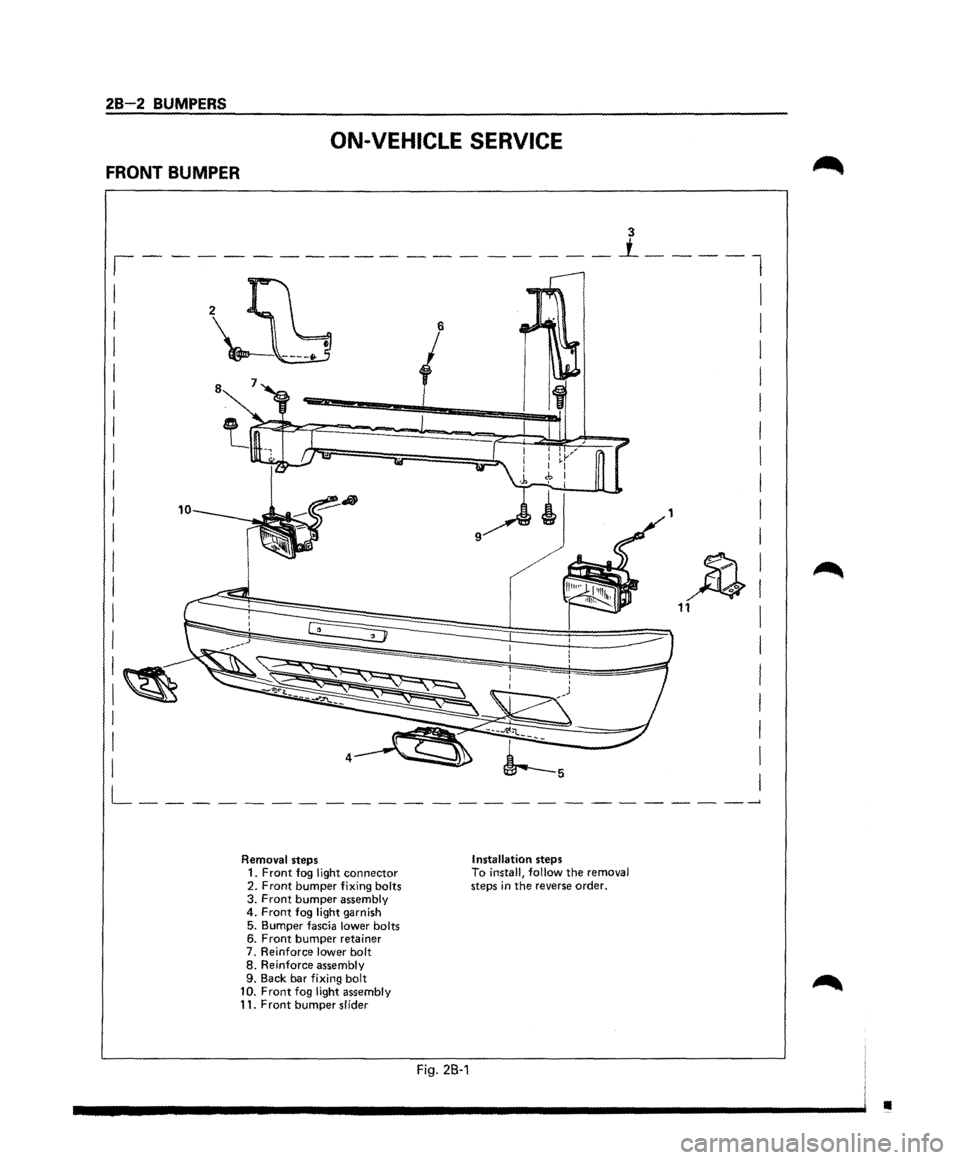 ISUZU TROOPER 1995  Workshop Manual 28-2 BUMPERS 
FRONT BUMPER 
ON-VEHICLE SERVICE 
Removal steps 1. Front fog llght connector 2. Front bumper fixing bolts 3. Front bumper assembly 4. Front fog light garnish 
5. Bumper fascia lower bolt