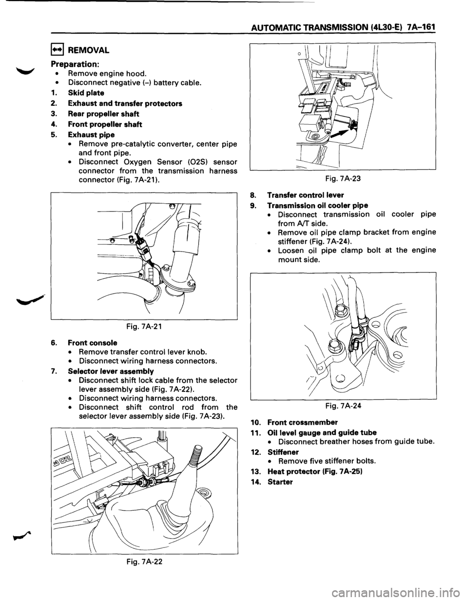 ISUZU TROOPER 1995  Workshop Manual 1••1 REMOVAL 
Preparation: 
• Remove engine hood. 
• Disconnect  negative (-) battery cable. 
1. Skid plate 
2. Exhaust  and transfer protectors 
3. Rear propeller shaft 
4. Front propeller sh