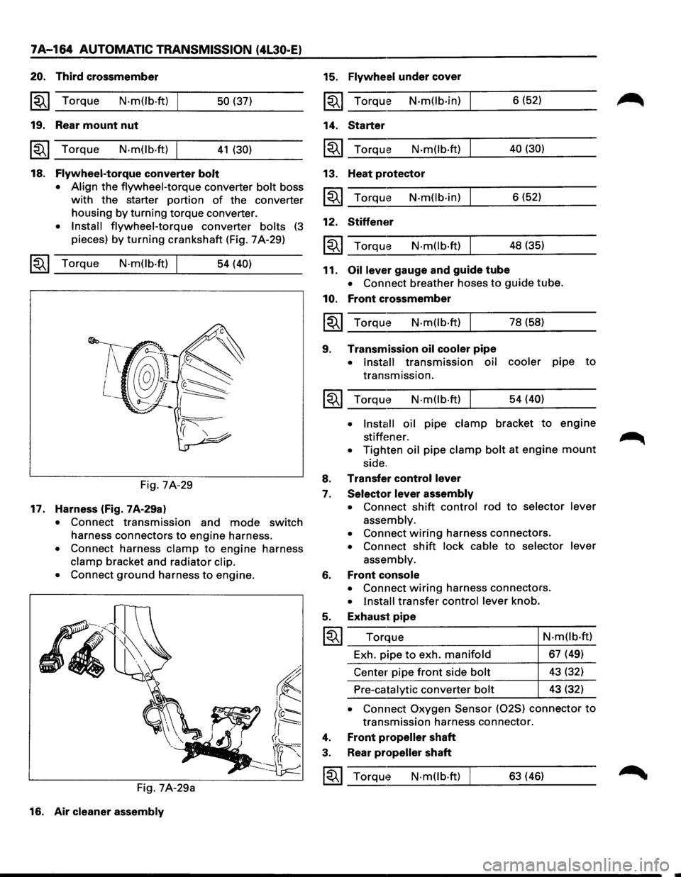 ISUZU TROOPER 1995  Workshop Manual 7A-164 AUTOMATIC TRANSMISSION (4L30-E) 
20. Third  crossmember 
~~~ Torque N·m(lb.ft) 50 (37) 
19.  Rear  mount  nut 
~~~ Torque N·mOb·ft) 41 (30) 
18. Flywheel-torque converter bolt 
•  Align 
t