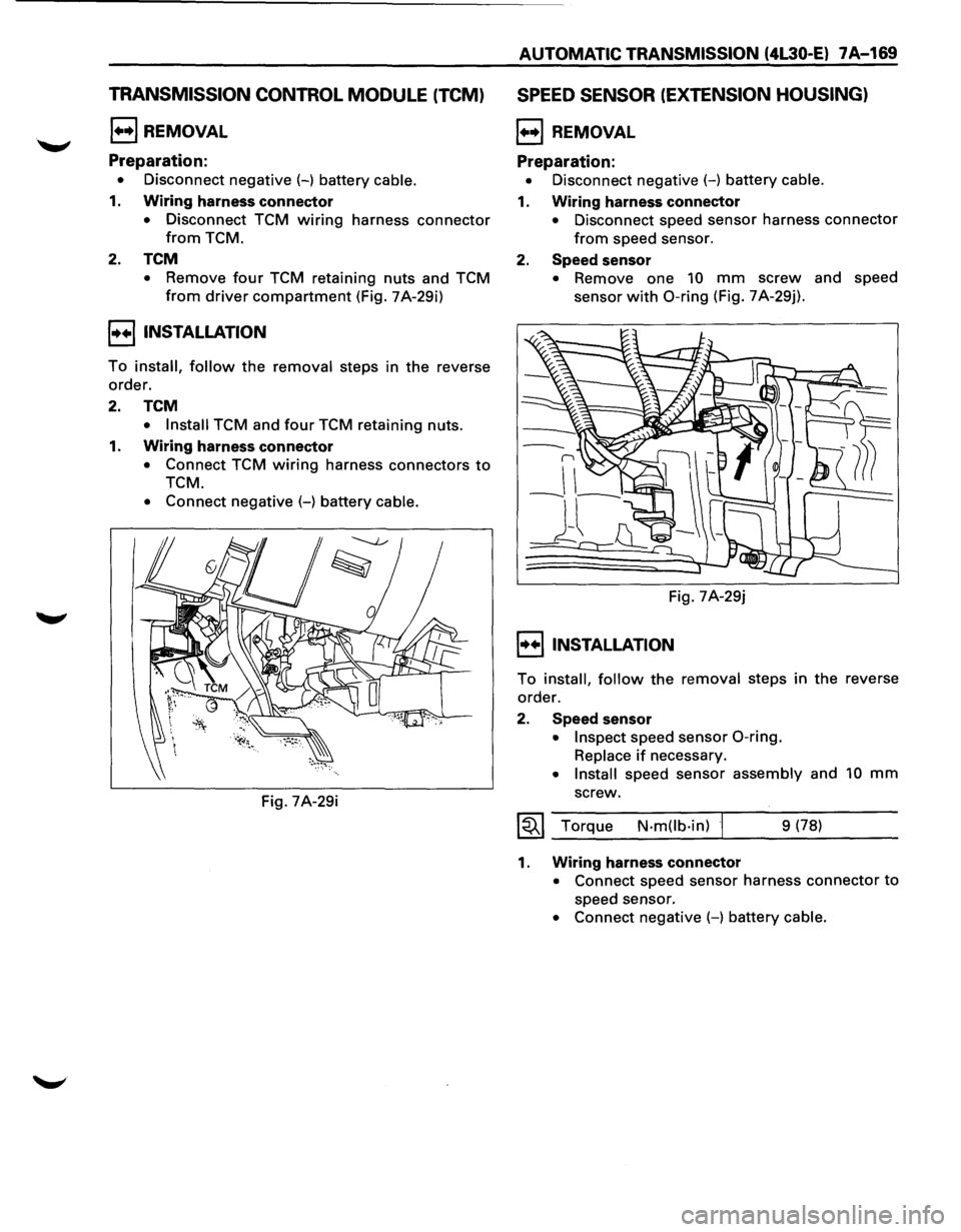 ISUZU TROOPER 1995  Workshop Manual TRANSMISSION CONTROL MODULE (TCM) 
1+•1 REMOVAL 
Preparation: 
• Disconnect  negative (-) battery  cable. 
1. Wiring harness  connector 
• Disconnect  TCM wiring harness connector 
from TCM. 
2.