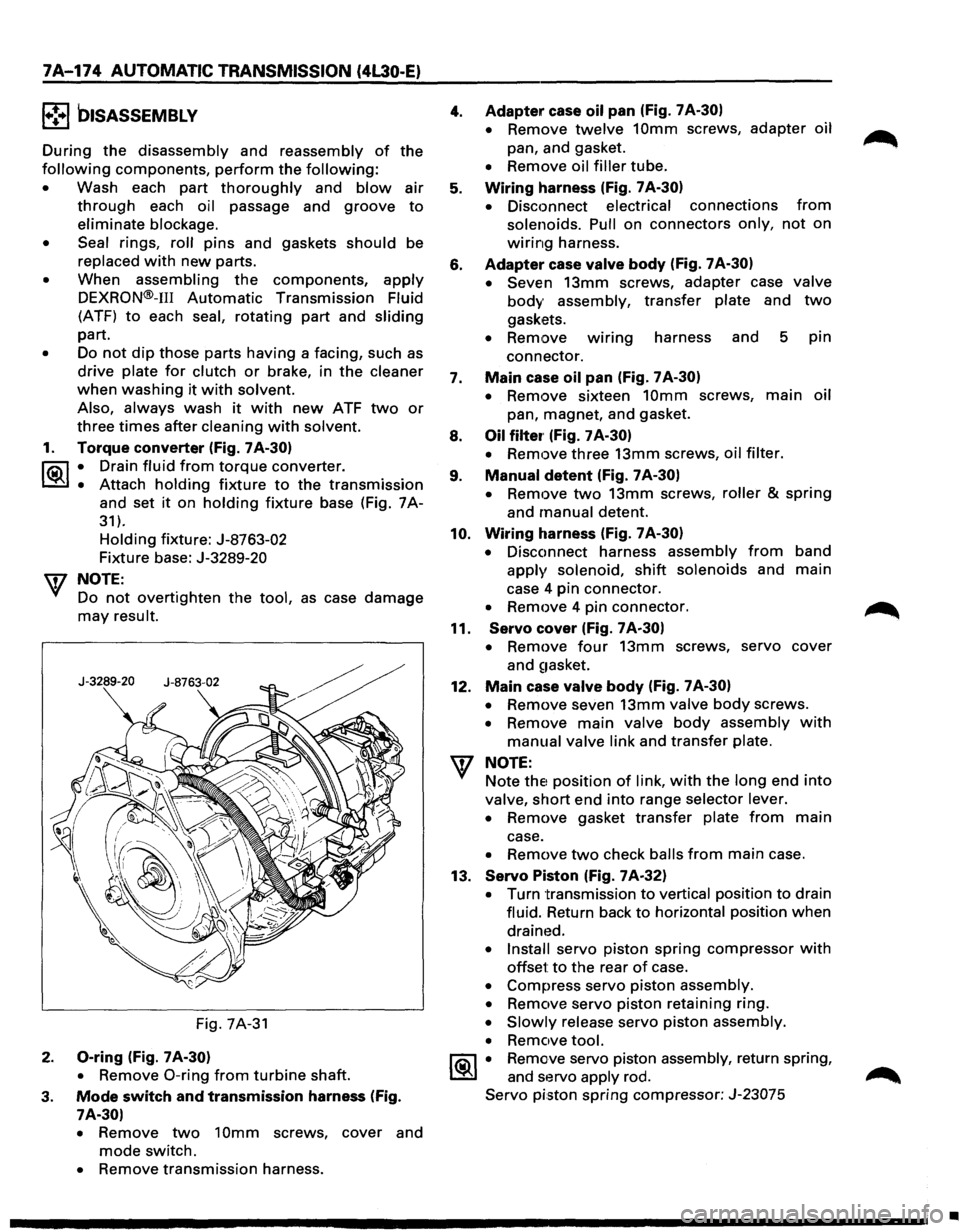 ISUZU TROOPER 1995  Workshop Manual 7A-174 AUTOMATIC TRANSMISSION (4L30·E) 
1•!•1 biSASSEMBLV 
During the disassembly  and reassembly of the 
following components, perform the following: 
• Wash  each part thoroughly and blow air
