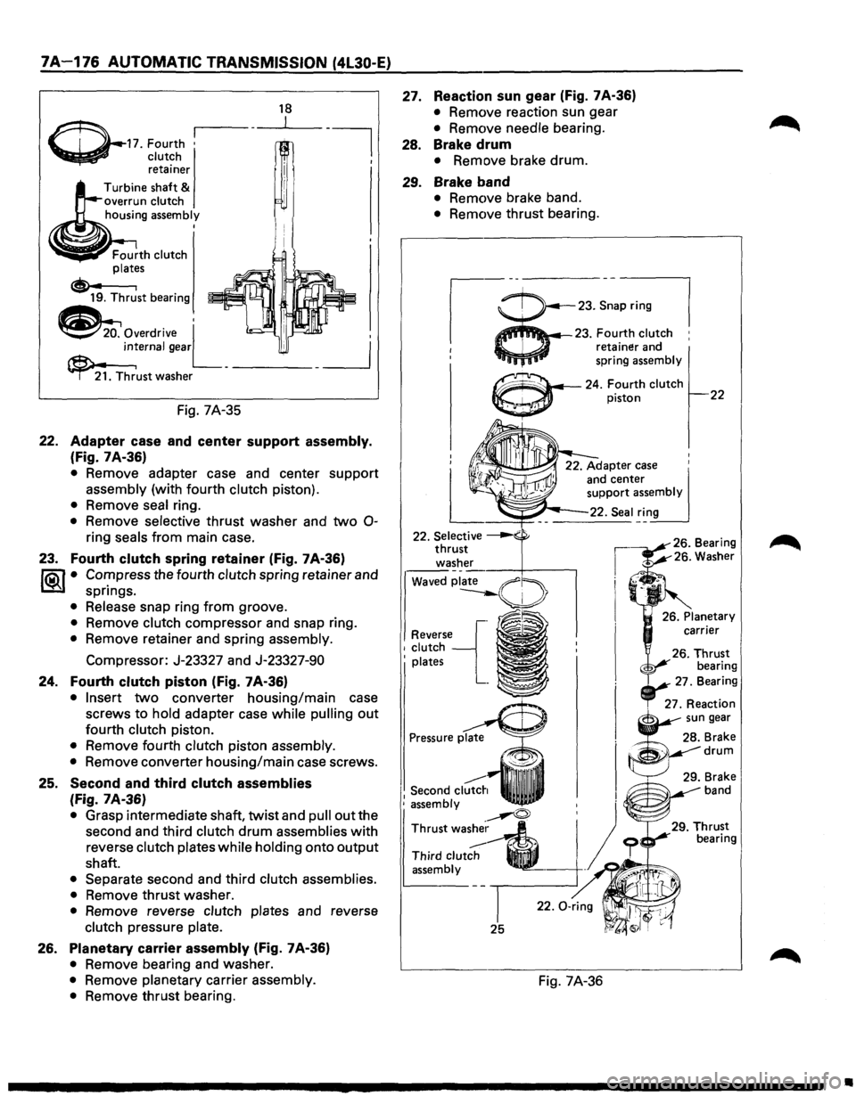 ISUZU TROOPER 1995  Workshop Manual 7A-176 AUTOMATIC TRANSMISSION (4l30-E) 
~-17. Fourth • 
~ clutch retainer 
Turbine  shaft 
& overrun clutch 
housing assembly I 
Fig. 7A-35 
18 
22.  Adapter  case and center support  assembly. 
(Fi