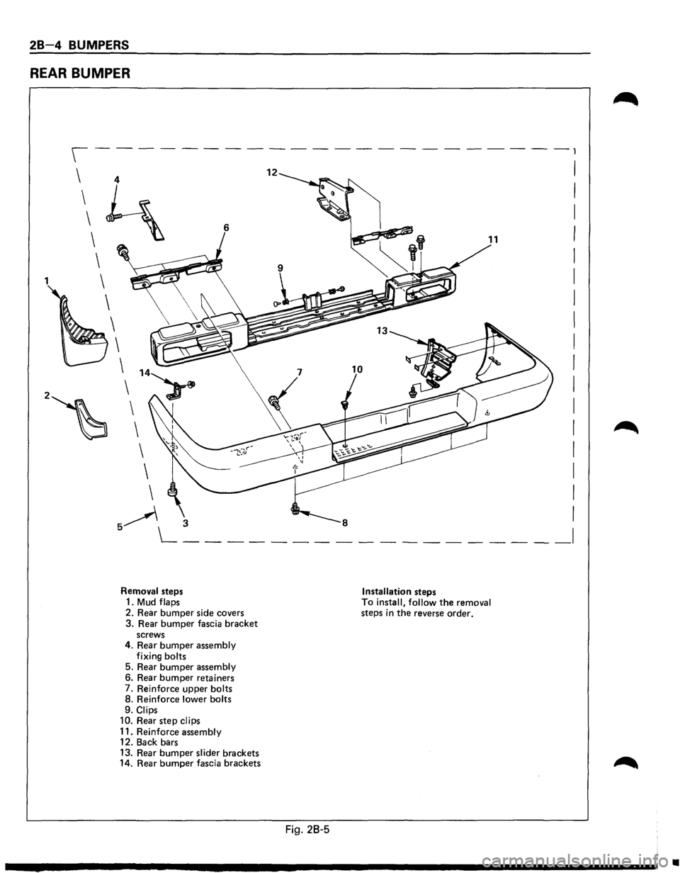 ISUZU TROOPER 1995  Workshop Manual 28-4 BUMPERS 
REAR BUMPER 
1 4 
~ 6 
Removal  steps 
1. 
Mud flaps 
2.  Rear 
bumper side  covers 3. Rear bumper fascia bracket screws 
4.  Rear bumper assembly 
fixing  bolts 
5.  Rear 
bumper assemb