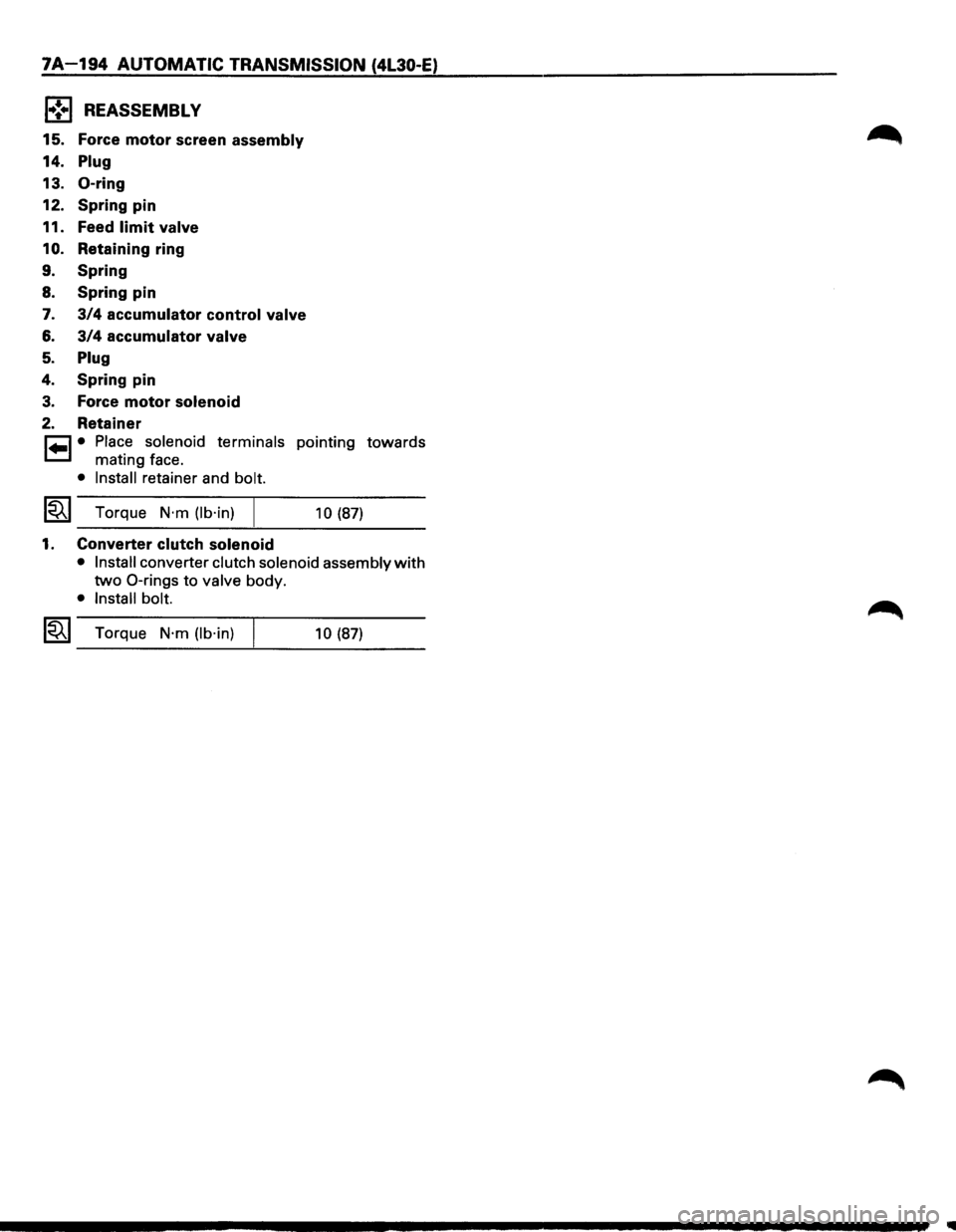 ISUZU TROOPER 1995  Workshop Manual 7A-194 AUTOMATIC TRANSMISSION (4L30-E) 
f•!•l REASSEMBLY 
15. Force motor screen assembly 
14. Plug 
13. 0-ring 
12. Spring  pin 
11.  Feed 
limit valve 
10. Retaining  ring 
9. Spring 
8. Spring 