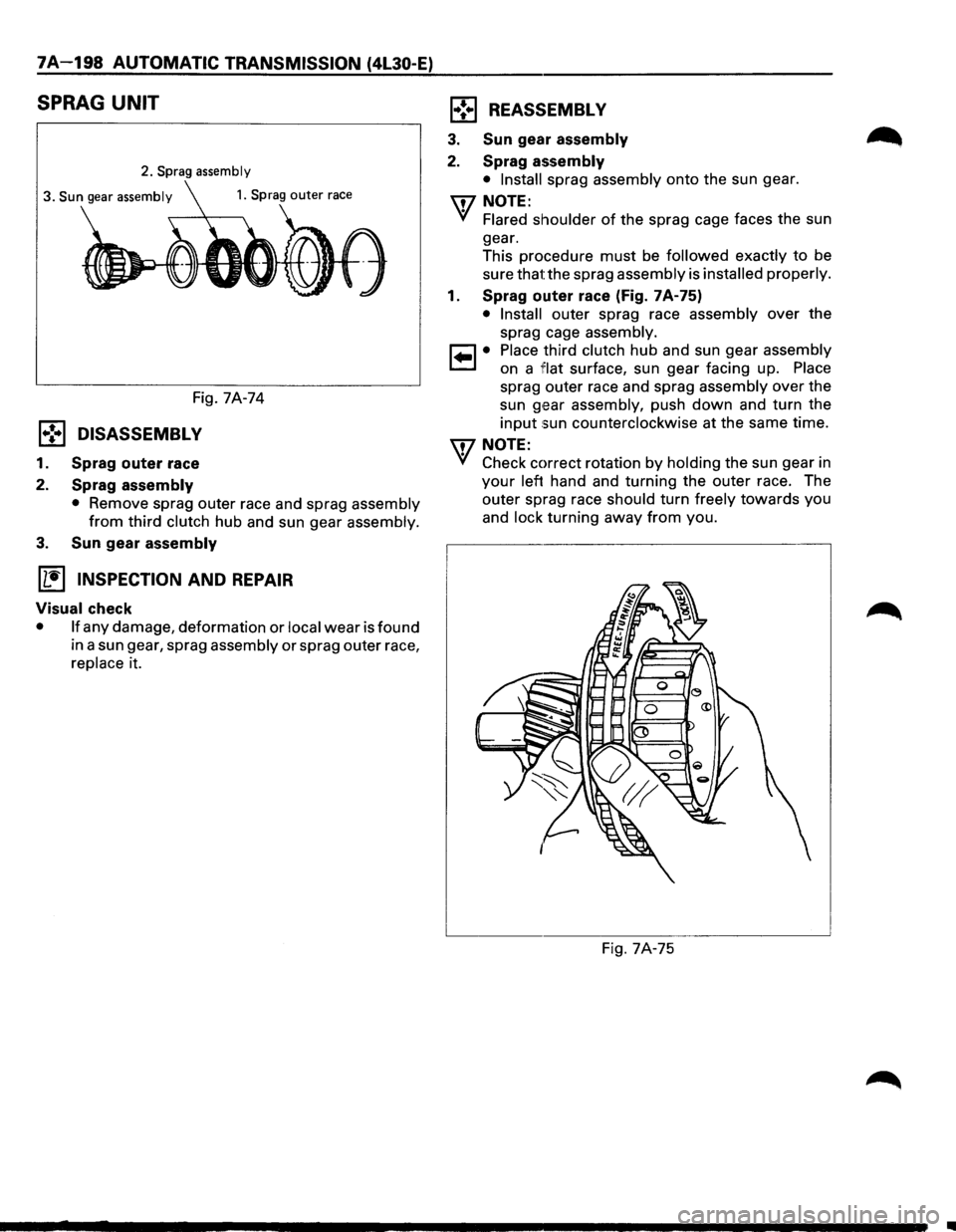 ISUZU TROOPER 1995  Workshop Manual 7A-198 AUTOMATIC TRANSMISSION (4L30-E) 
SPRAG UNIT 
2. Sprag assembly 
3. Sun gear assembly 
Fig. 7A-74 
1.,!•1 DISASSEMBLY 
1. Sprag outer  race 
2. 
Sprag  assembly 
• Remove  sprag outer race a