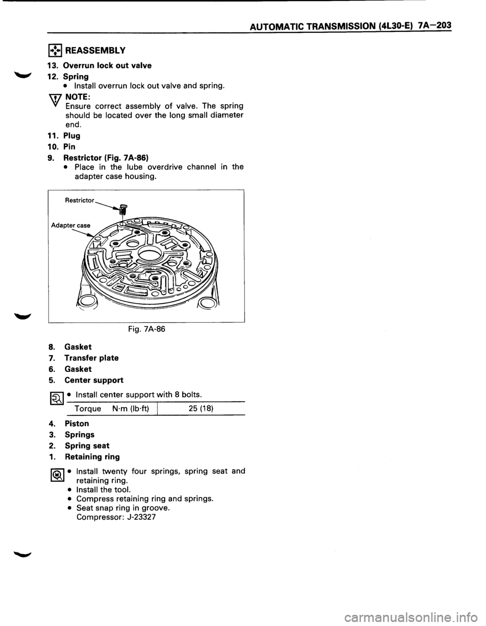 ISUZU TROOPER 1995  Workshop Manual 1 .. !•1 REASSEMBL V 
13. Overrun lock out valve 
........, 
12. Spring 
•  Install overrun lock out valve and  spring. 
\fJ NOTE: 
VI Ensure  correct assembly of valve. The spring 
should be loca