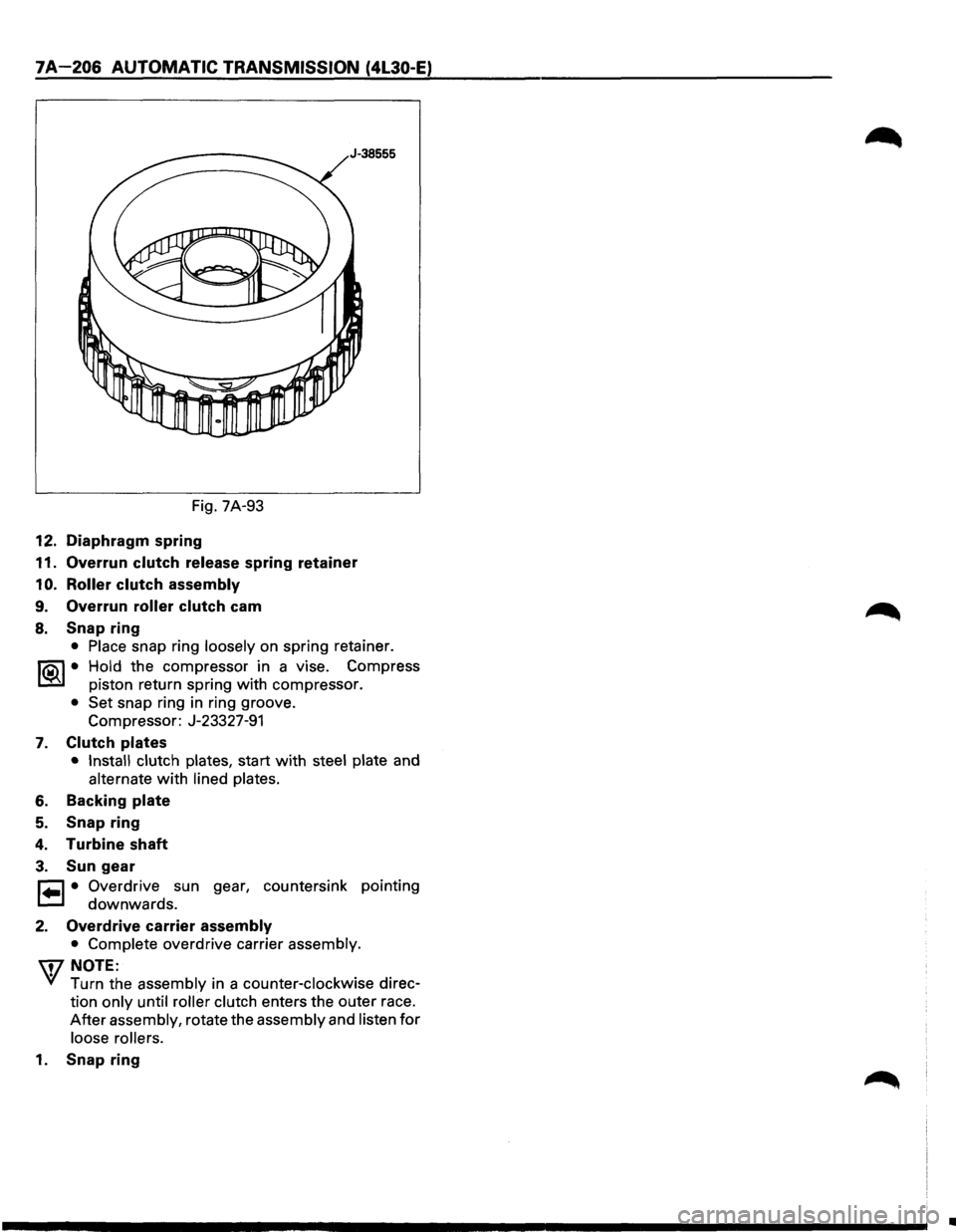 ISUZU TROOPER 1995  Workshop Manual 7A-206 AUTOMATIC TRANSMISSION (4L30-E) 
Fig. 7A-93 
12.  Diaphragm  spring 
11.  Overrun  clutch release  spring retainer 
1 0. Roller clutch assembly 
9. Overrun roller clutch cam 
8. Snap ring 
• 