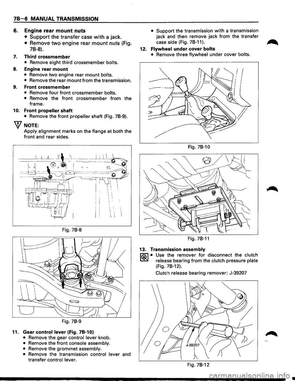 ISUZU TROOPER 1995 Workshop Manual 78-6 MANUAL TRANSMISSION
6. Engine rear mount nuts
• Support the transfer case with a jack.
• Remove two engine rear mount nuts (Fig.
78-8).
7. Third crossmember
• Remove eight third c ISUZU TROOPER 1995 Workshop Manual 78-6 MANUAL TRANSMISSION
6. Engine rear mount nuts
• Support the transfer case with a jack.
• Remove two engine rear mount nuts (Fig.
78-8).
7. Third crossmember
• Remove eight third c