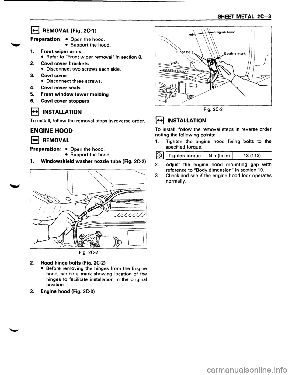 ISUZU TROOPER 1995 Workshop Manual 1••1 REMOVAL (Fig. 2C-1)
Preparation: • Open the hood.
-" • Support the hood.
1. Front wiper arms
• Refer to "Front wiper removal" in section 8.
2. Cowl cover brackets
• Disconn ISUZU TROOPER 1995 Workshop Manual 1••1 REMOVAL (Fig. 2C-1)
Preparation: • Open the hood.
-" • Support the hood.
1. Front wiper arms
• Refer to "Front wiper removal" in section 8.
2. Cowl cover brackets
• Disconn