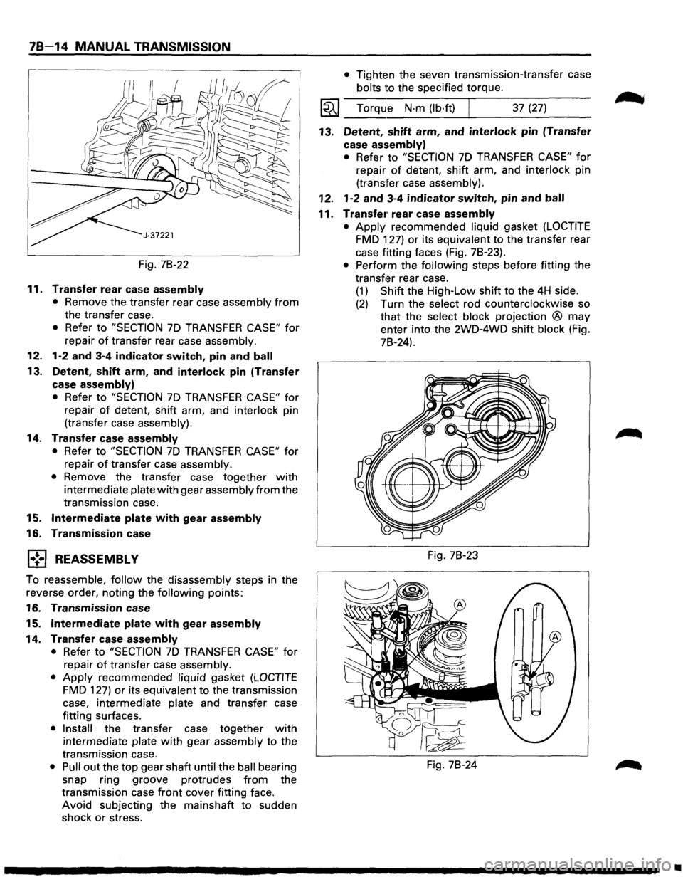 ISUZU TROOPER 1995  Workshop Manual 78-14 MANUAL TRANSMISSION 
Fig. 78-22 
11. Transfer  rear case assembly 
• Remove  the transfer  rear case  assembly from 
the transfer  case. 
• Refer to "SECTION 7D TRANSFER CASE" for 
repair 
o